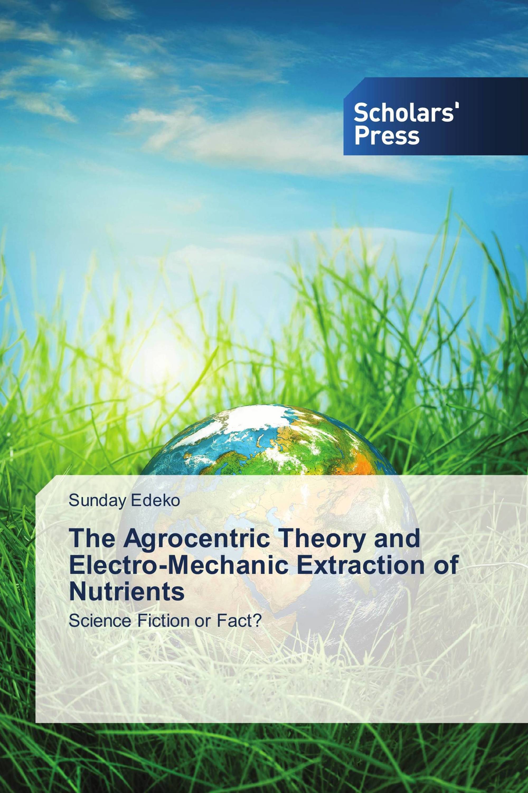 The Agrocentric Theory and Electro-Mechanic Extraction of Nutrients