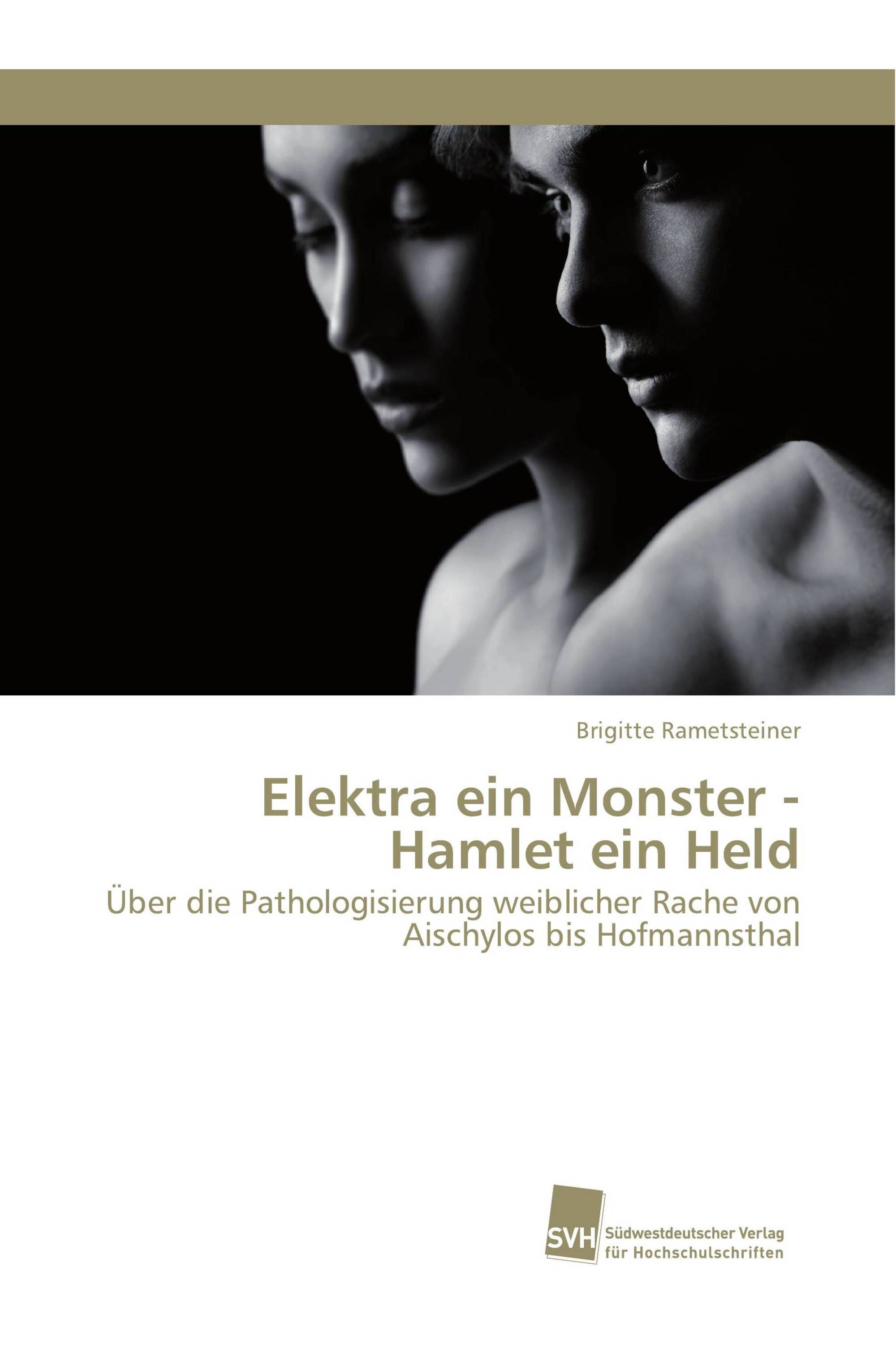 Elektra ein Monster - Hamlet ein Held