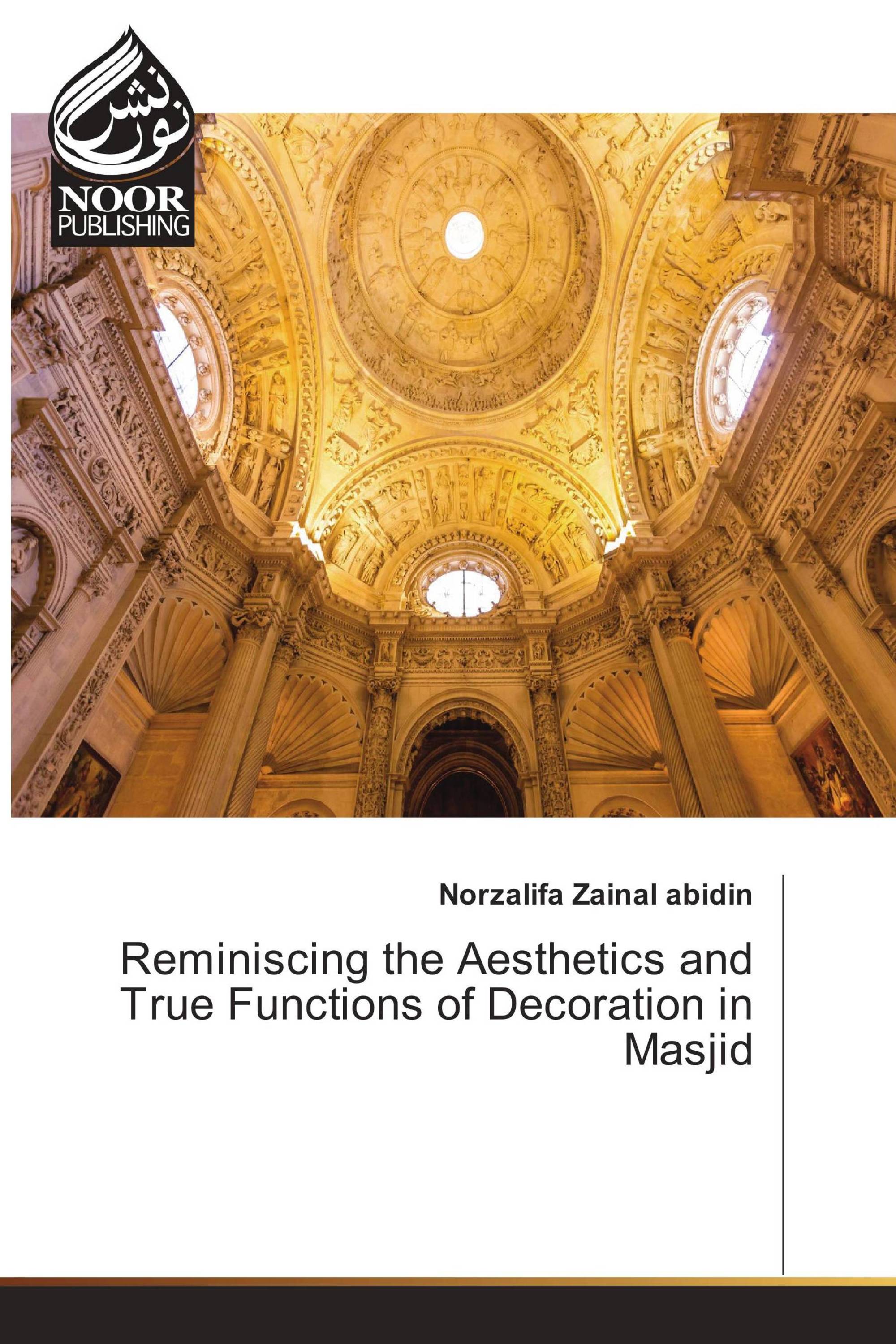 Reminiscing the Aesthetics and True Functions of Decoration in Masjid