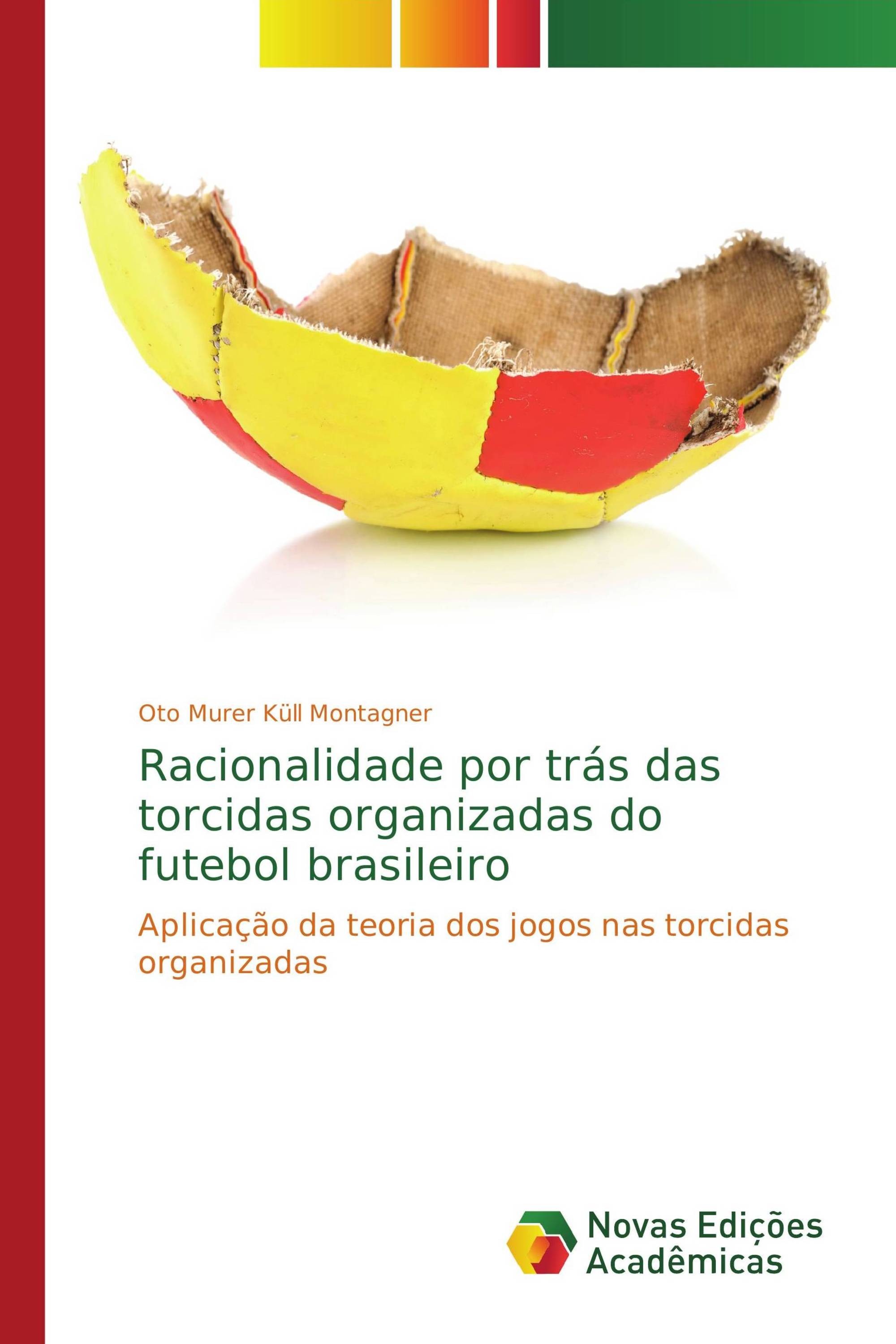 Racionalidade por trás das torcidas organizadas do futebol brasileiro