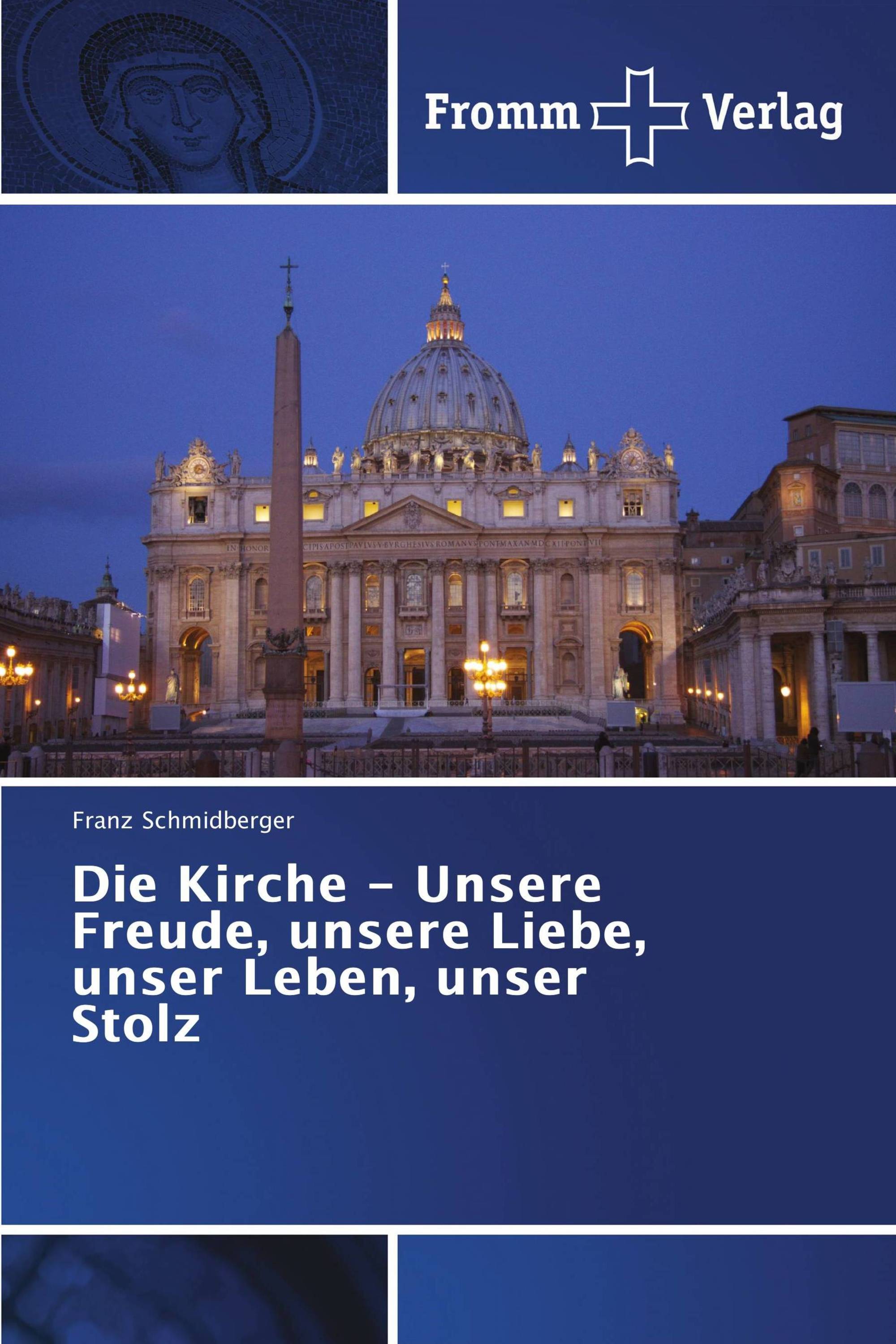 Die Kirche - Unsere Freude, unsere Liebe, unser Leben, unser Stolz