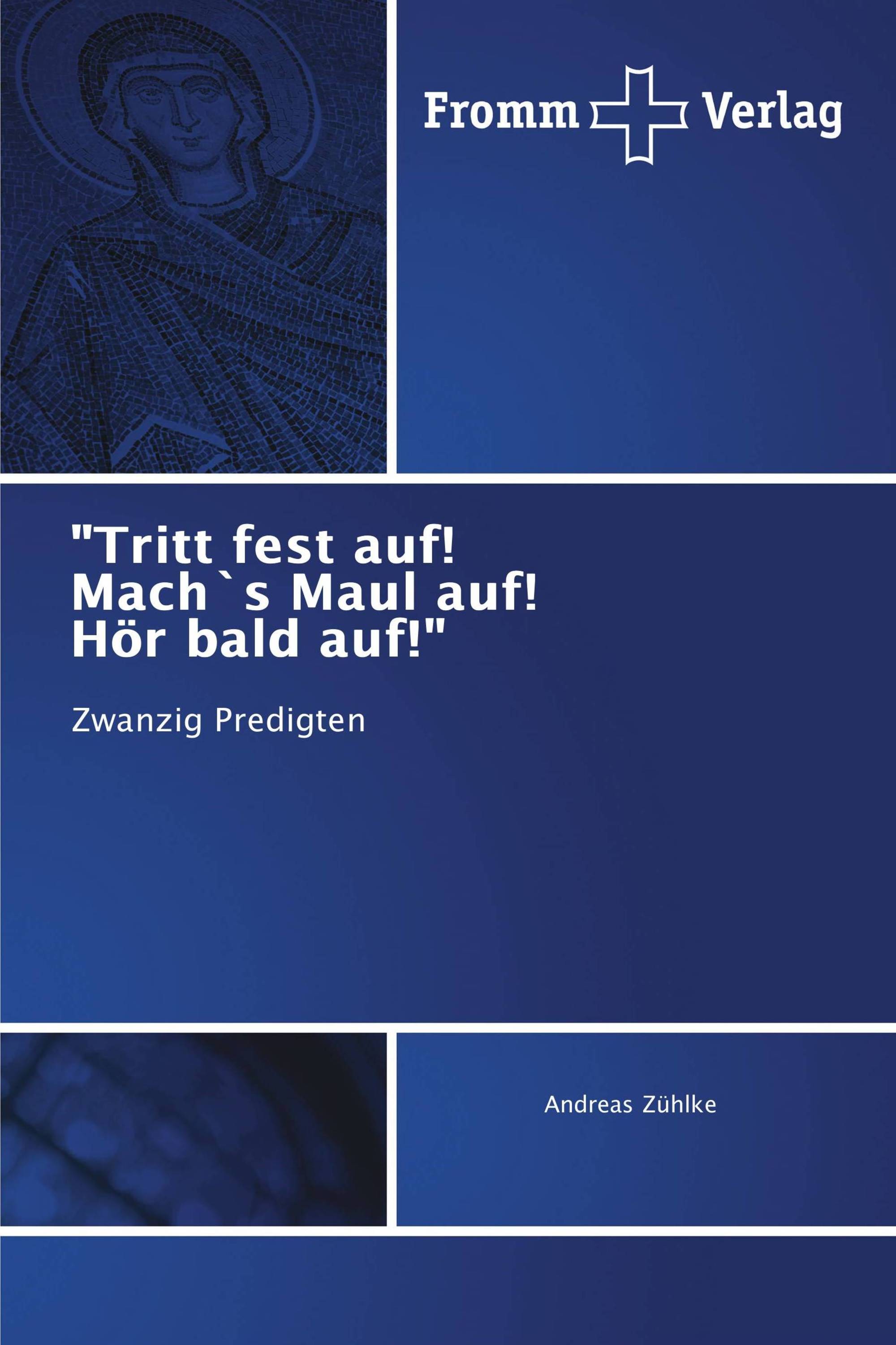 "Tritt fest auf! Mach`s Maul auf! Hör bald auf!"