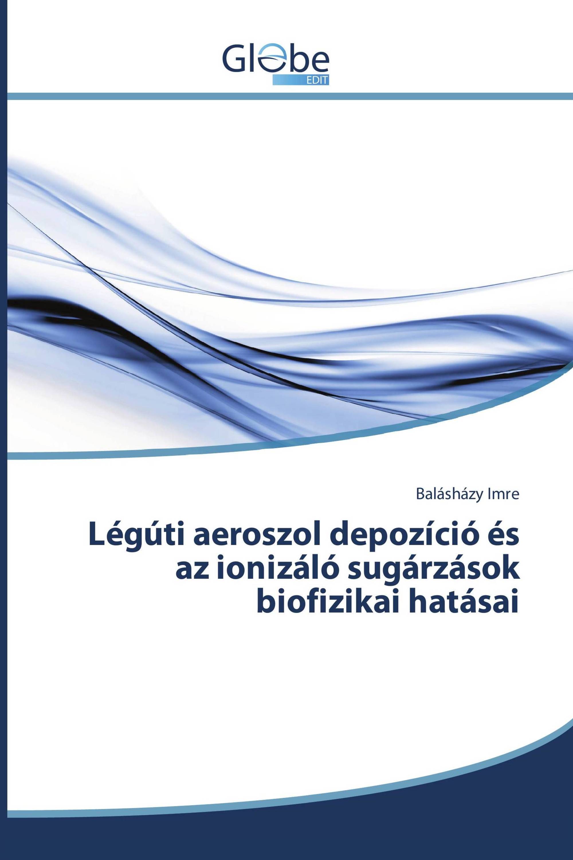 Légúti aeroszol depozíció és az ionizáló sugárzások biofizikai hatásai