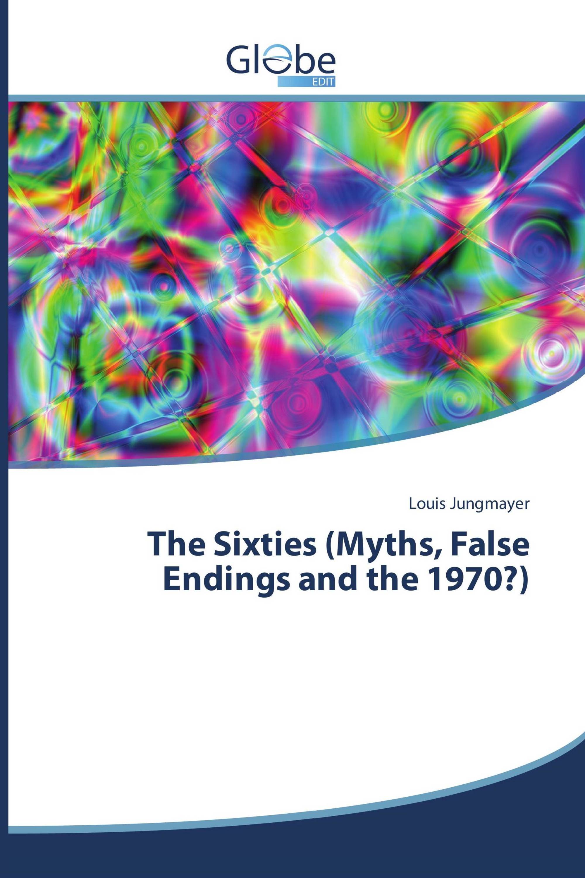 The Sixties (Myths, False Endings and the 1970?)