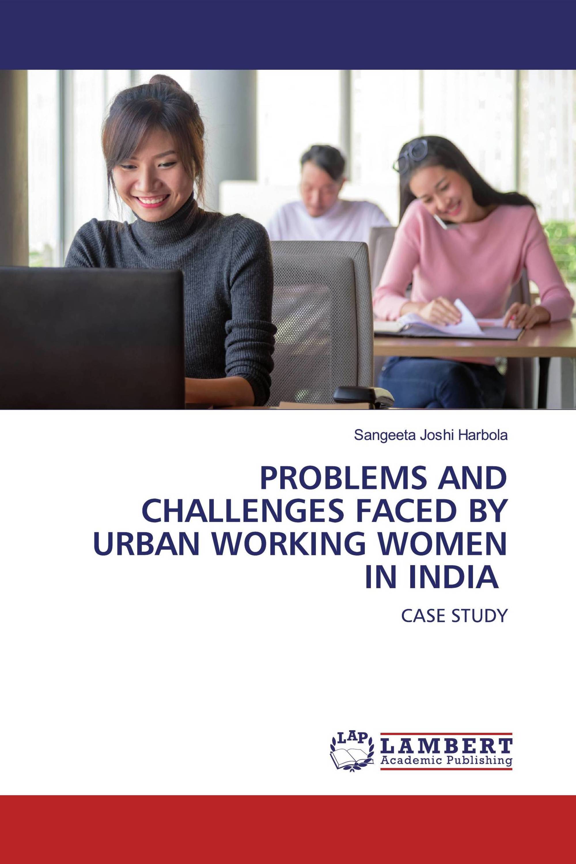 PROBLEMS AND CHALLENGES FACED BY URBAN WORKING WOMEN IN INDIA