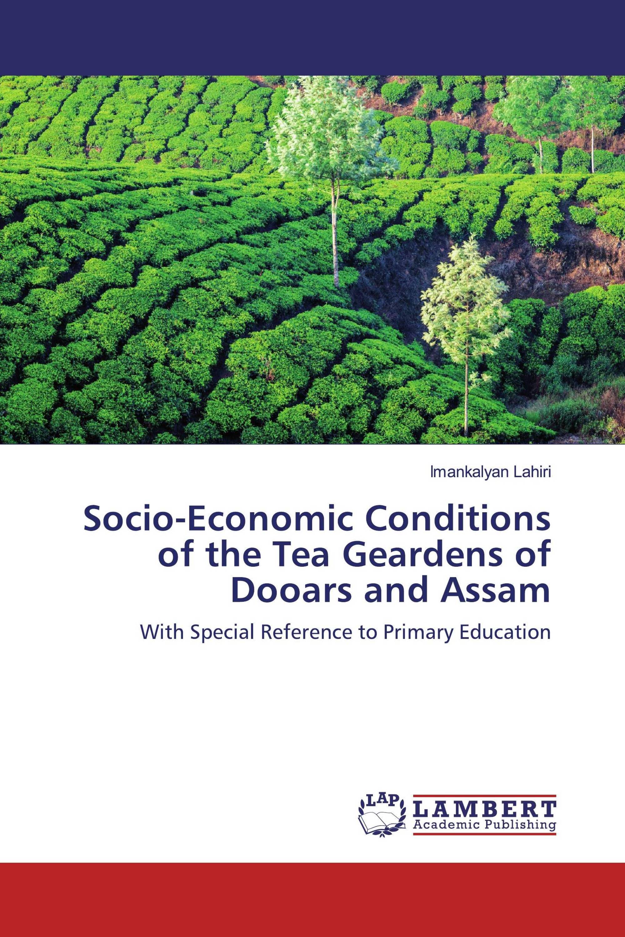 Socio-Economic Conditions of the Tea Geardens of Dooars and Assam