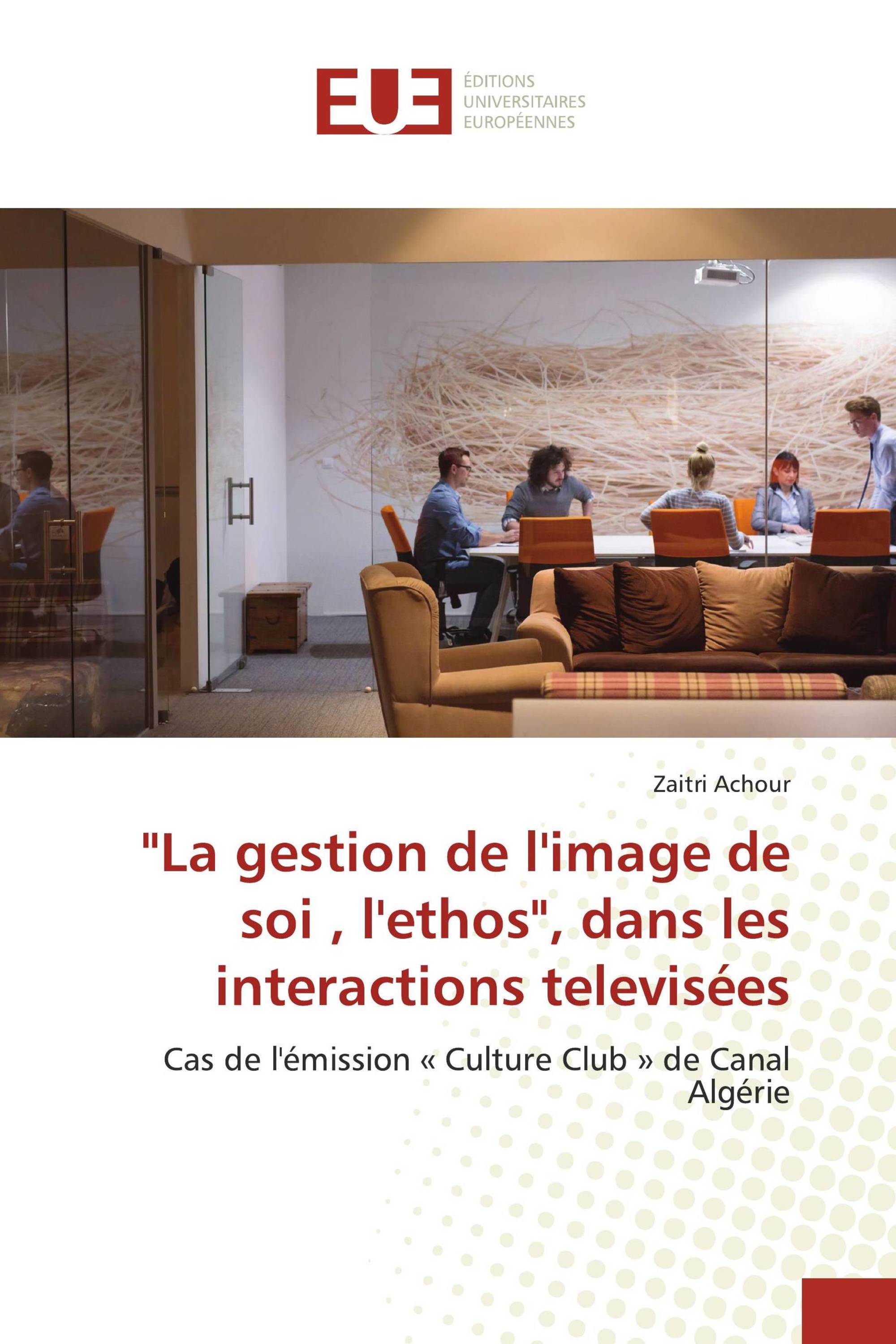 "La gestion de l'image de soi , l'ethos", dans les interactions televisées