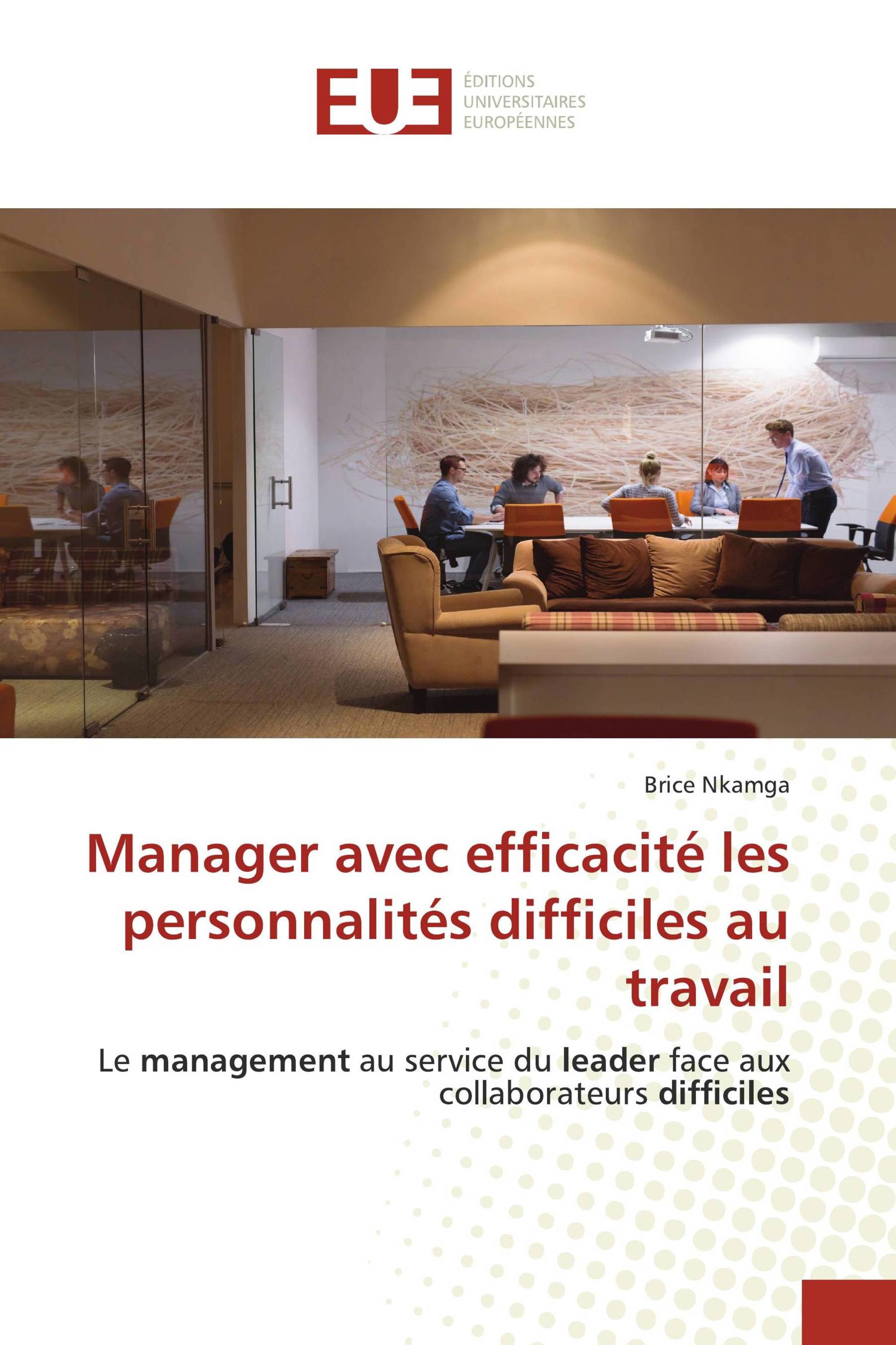 Manager avec efficacité les personnalités difficiles au travail