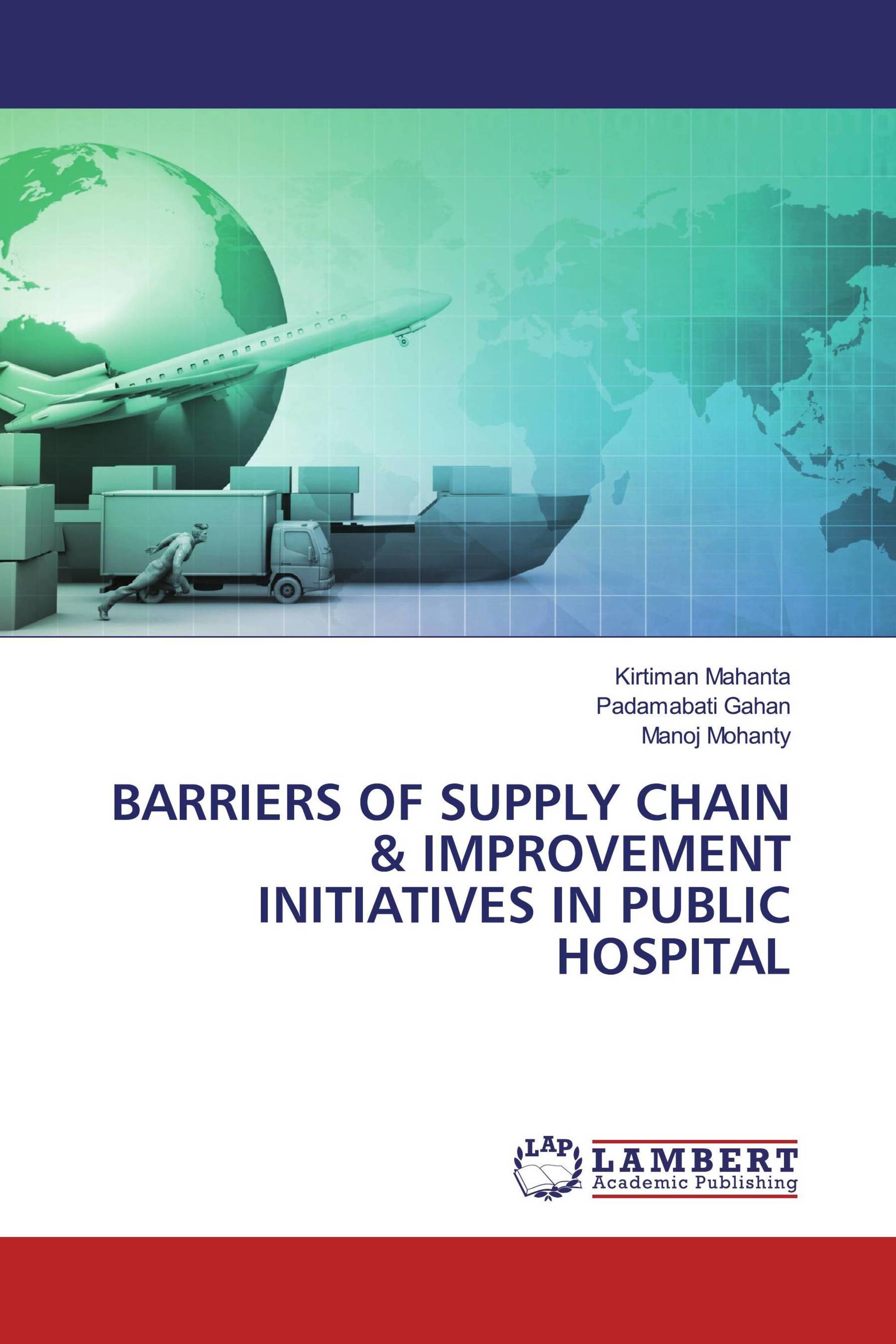 BARRIERS OF SUPPLY CHAIN & IMPROVEMENT INITIATIVES IN PUBLIC HOSPITAL / 9786202556620
