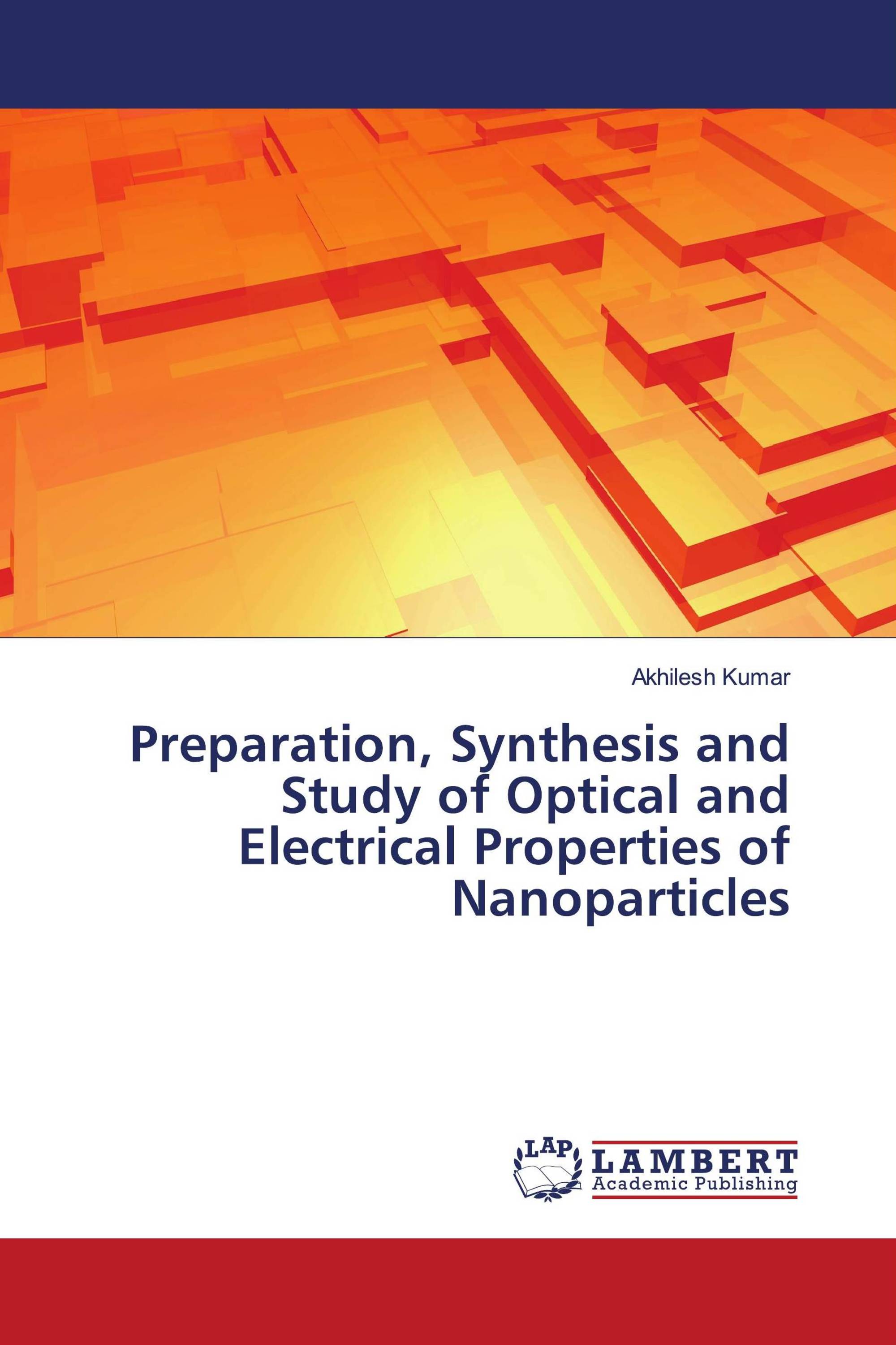 Preparation, Synthesis and Study of Optical and Electrical Properties of Nanoparticles