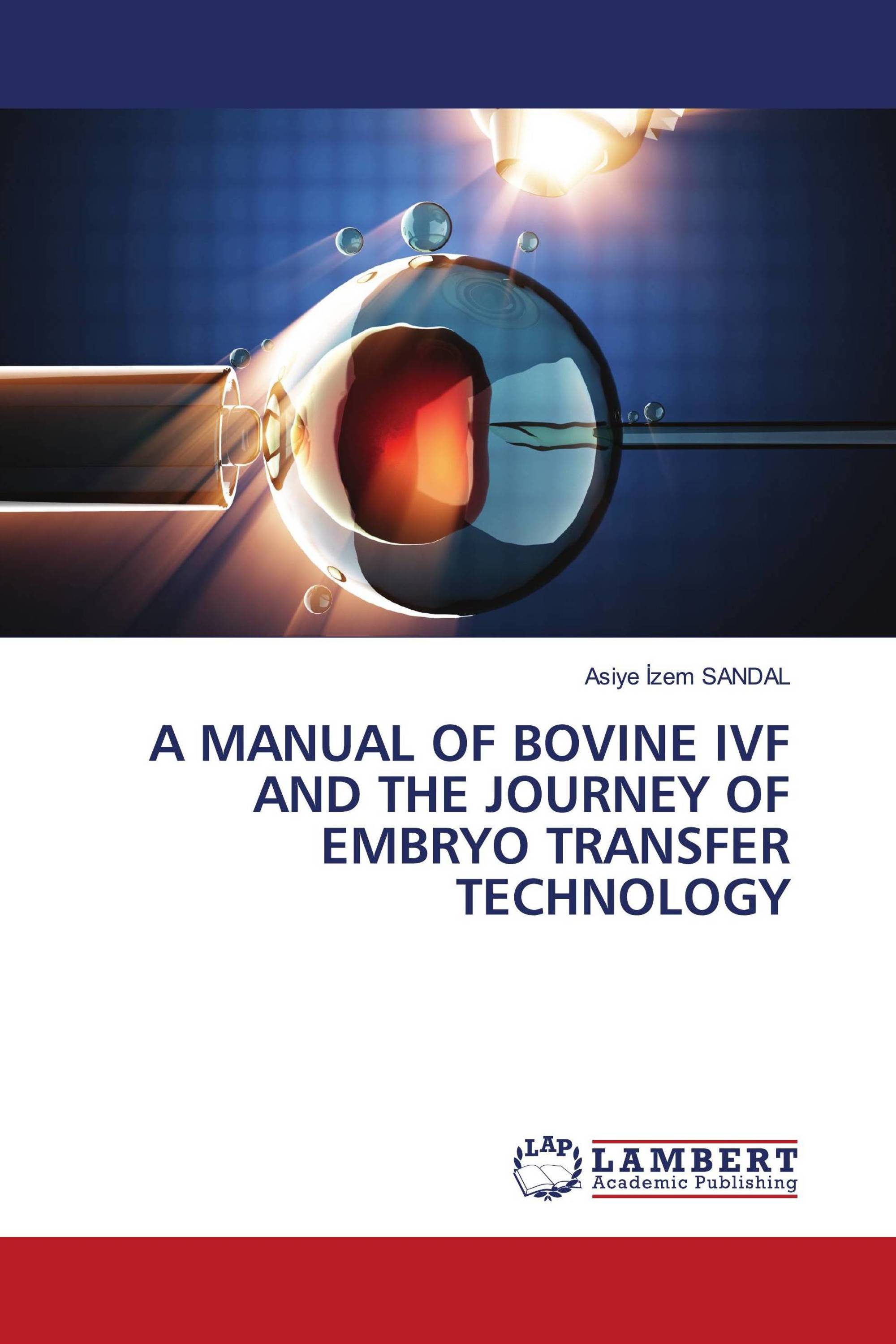 A MANUAL OF BOVINE IVF AND THE JOURNEY OF EMBRYO TRANSFER TECHNOLOGY