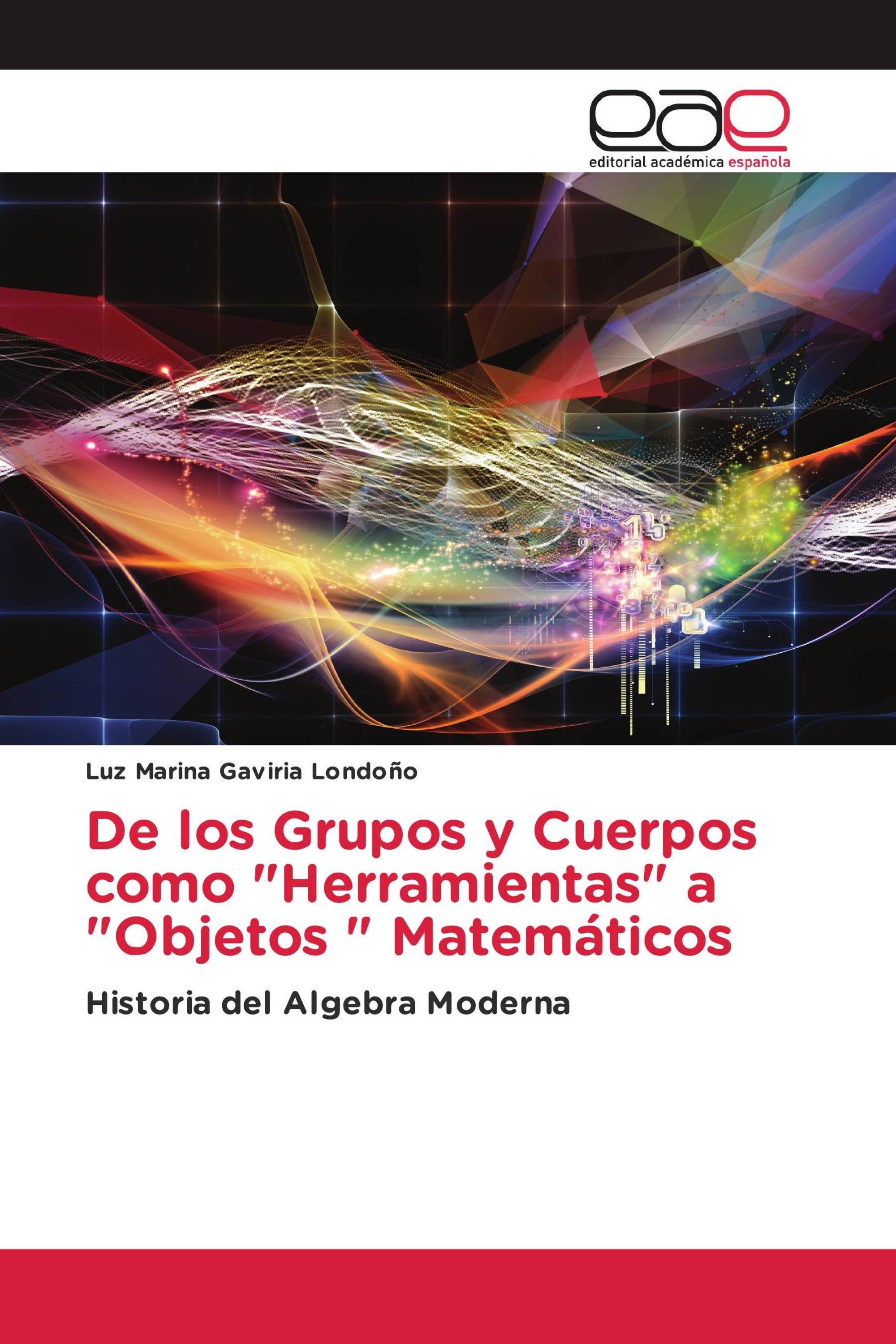 De los Grupos y Cuerpos como "Herramientas" a "Objetos " Matemáticos