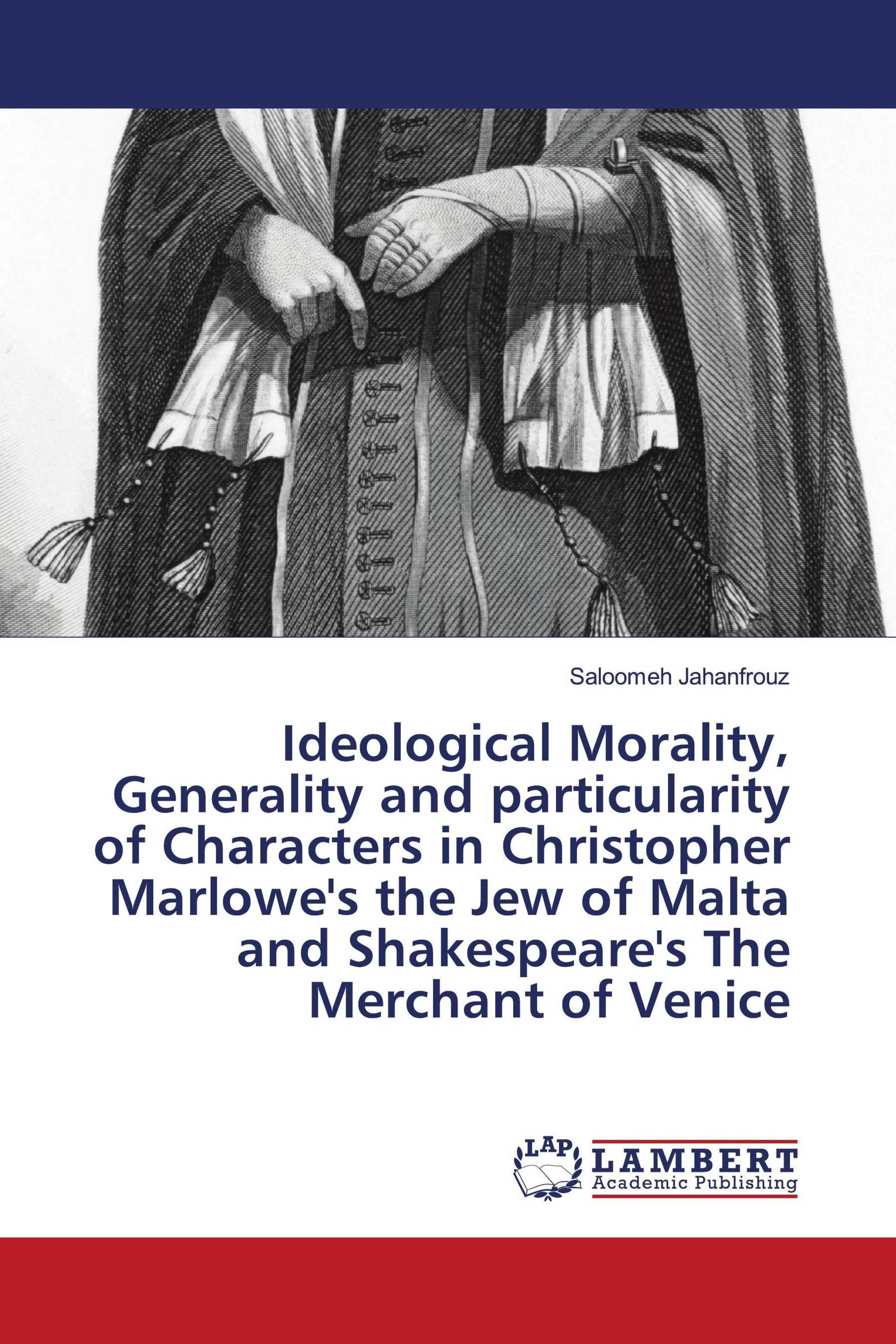 Ideological Morality, Generality and particularity of Characters in Christopher Marlowe's the Jew of Malta and Shakespeare's The Merchant of Venice