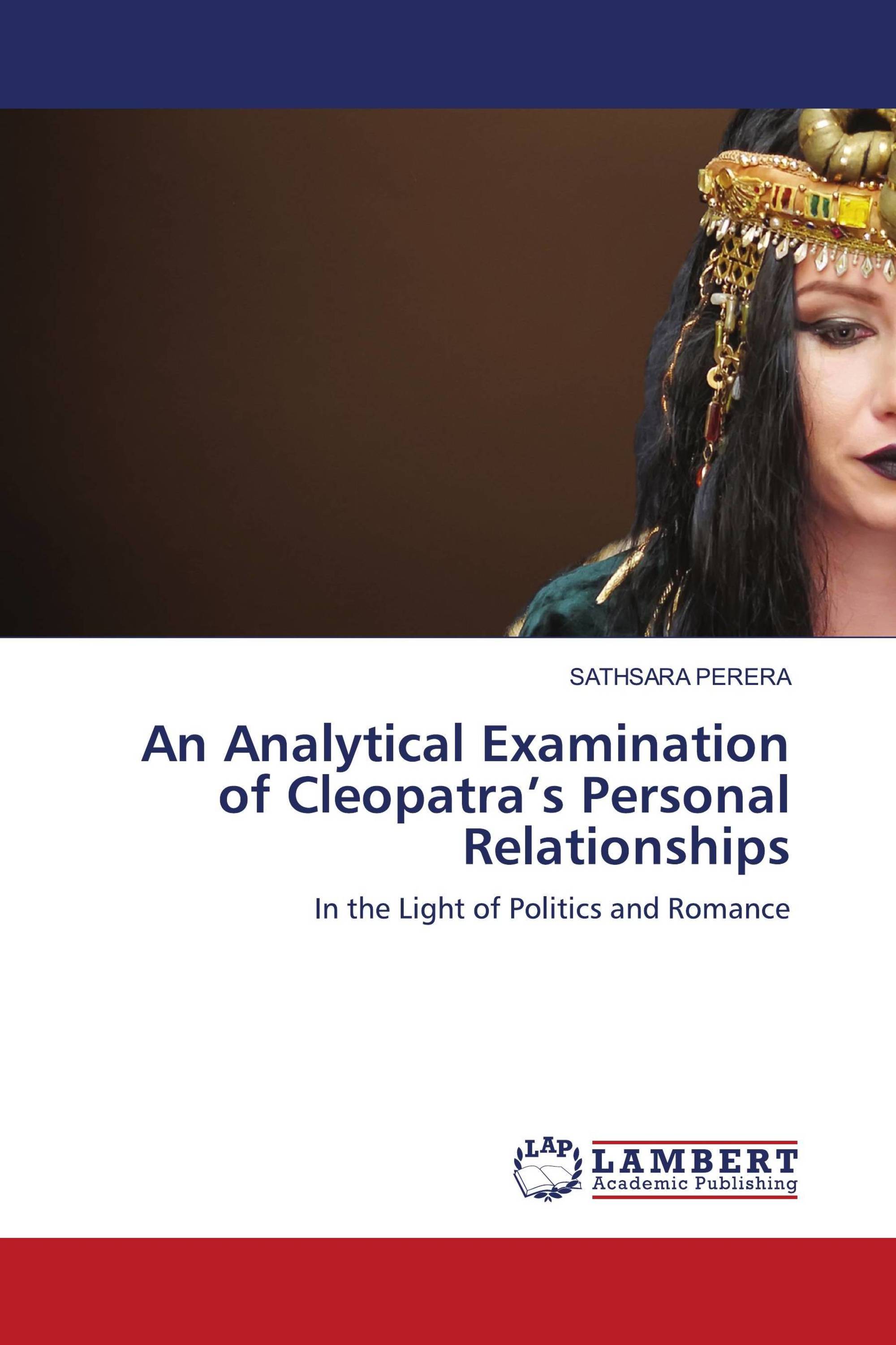 An Analytical Examination of Cleopatra’s Personal Relationships