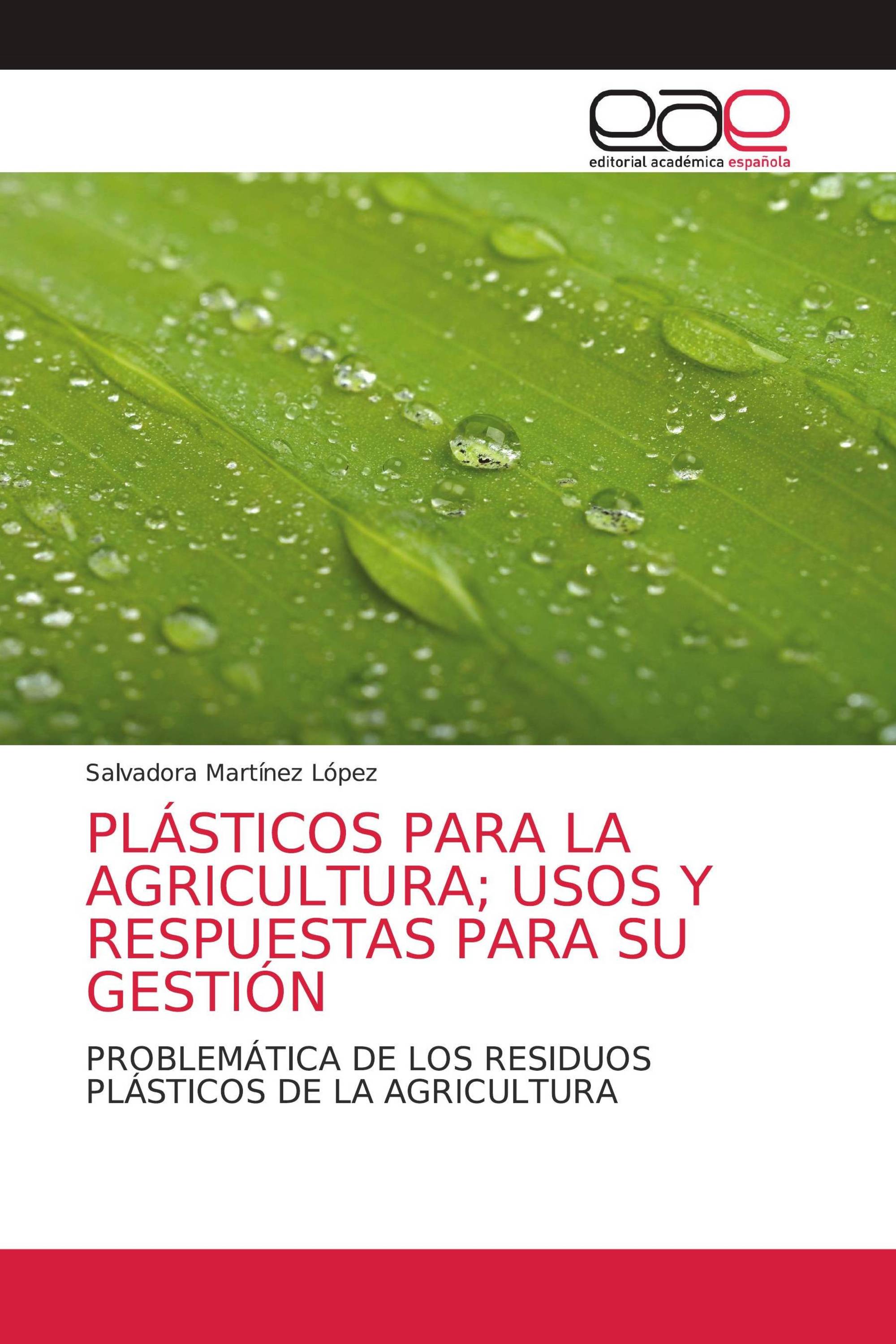 PLÁSTICOS PARA LA AGRICULTURA; USOS Y RESPUESTAS PARA SU GESTIÓN