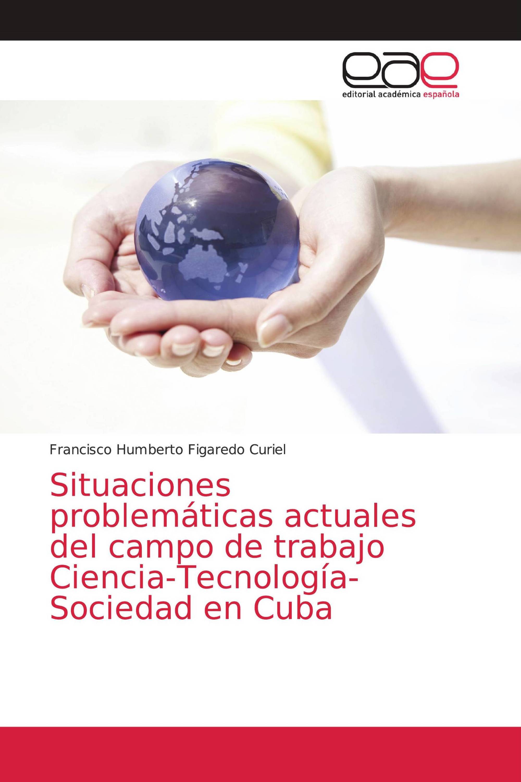 Situaciones problemáticas actuales del campo de trabajo Ciencia-Tecnología-Sociedad en Cuba