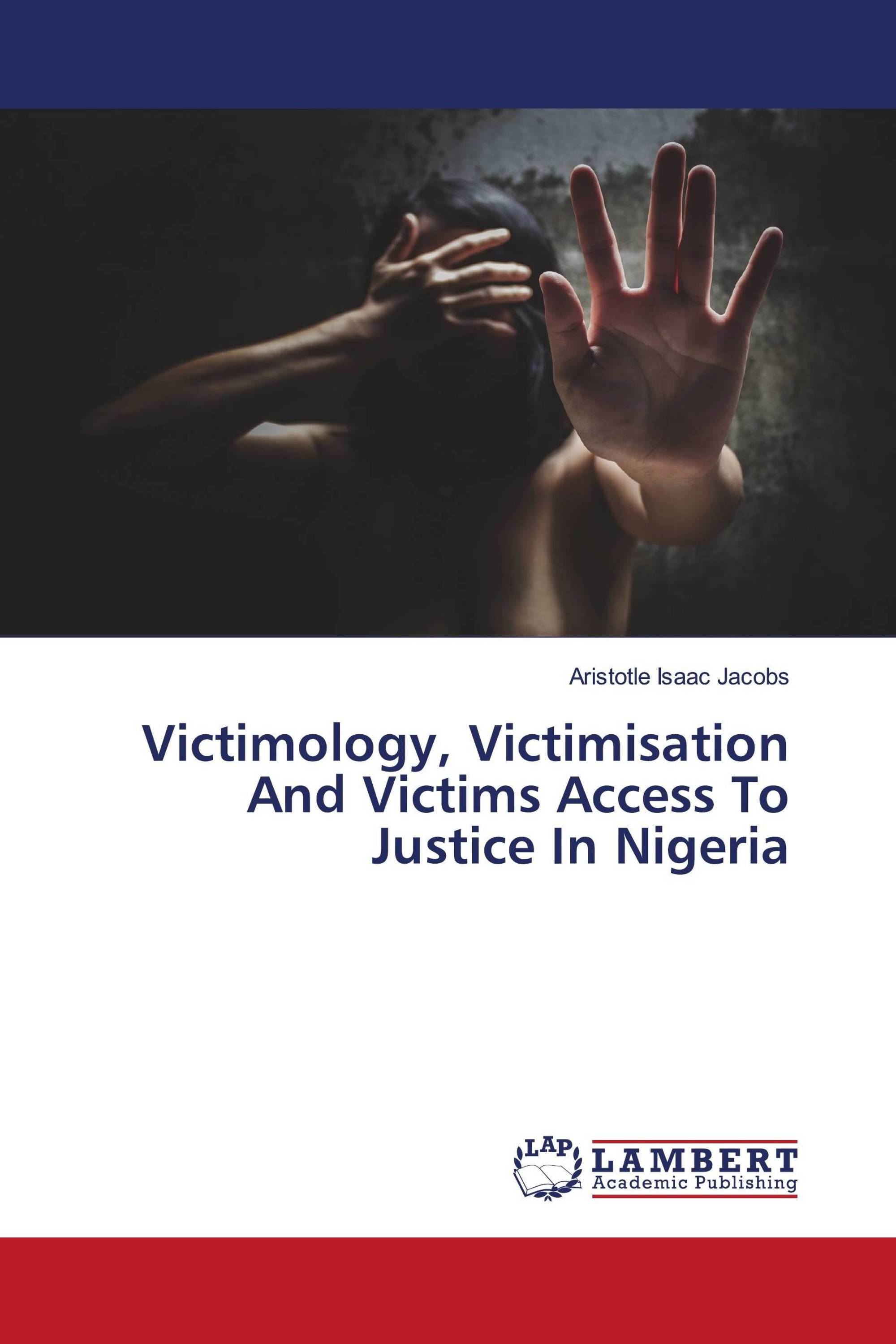 Victimology, Victimisation And Victims Access To Justice In Nigeria