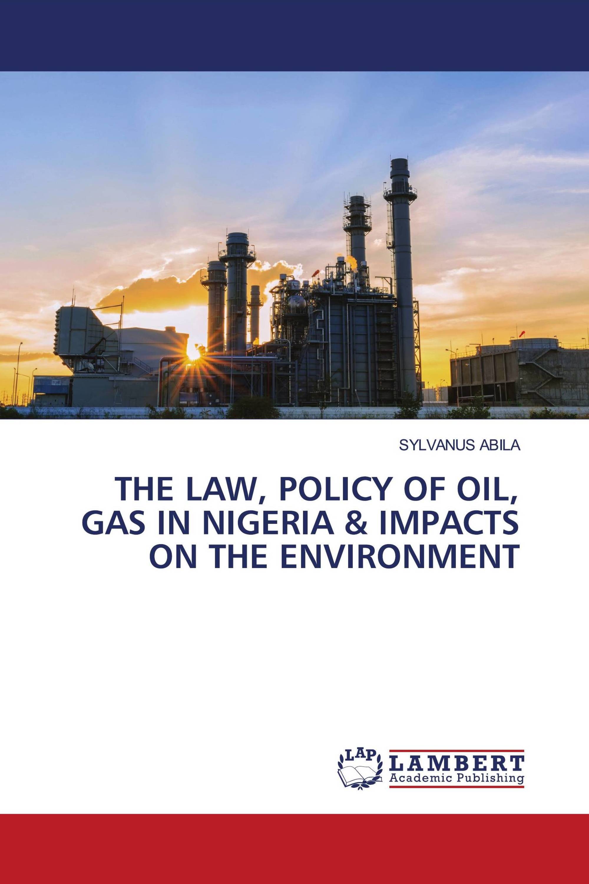 THE LAW, POLICY OF OIL, GAS IN NIGERIA & IMPACTS ON THE ENVIRONMENT