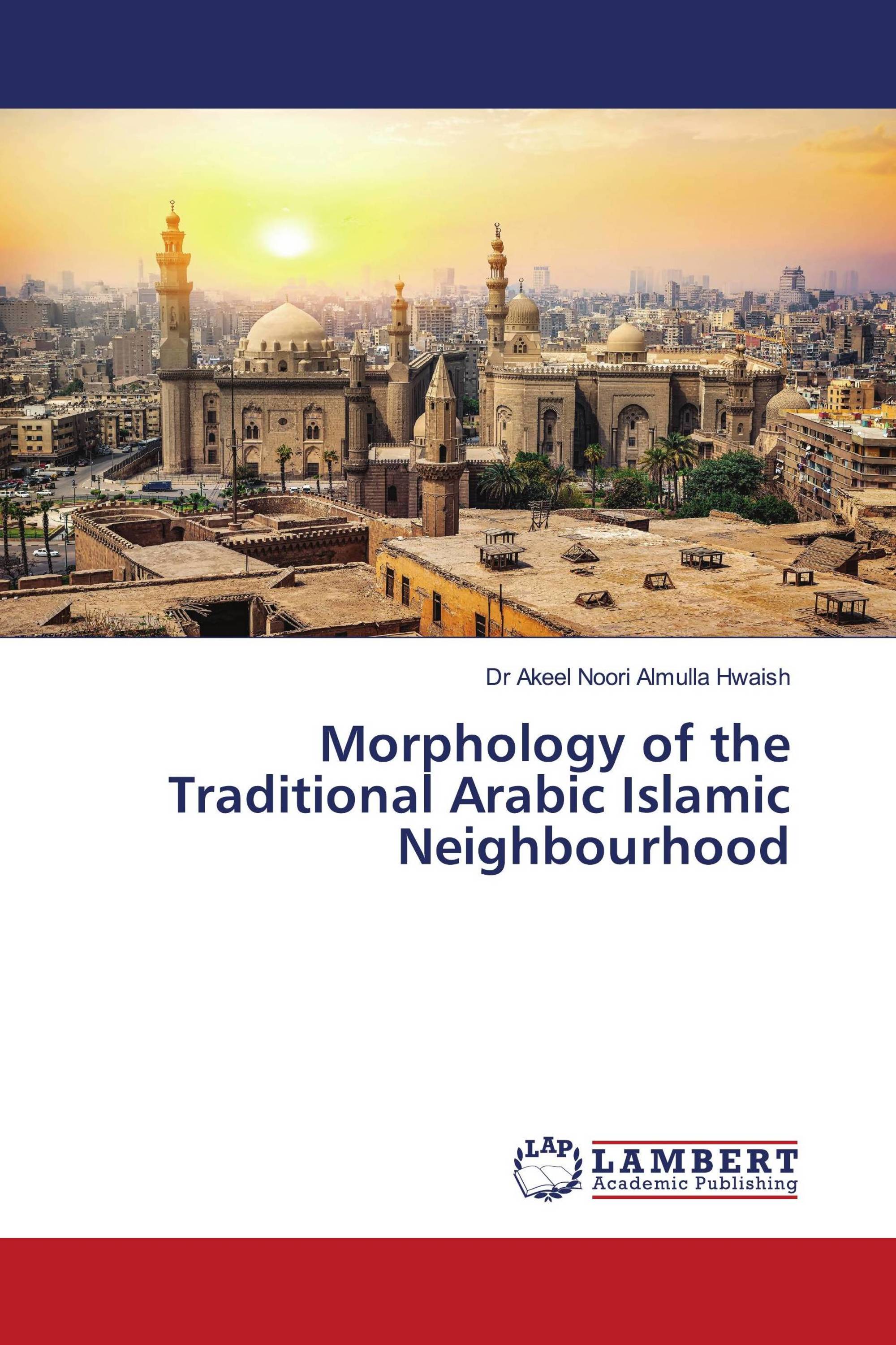 Morphology of the Traditional Arabic Islamic Neighbourhood