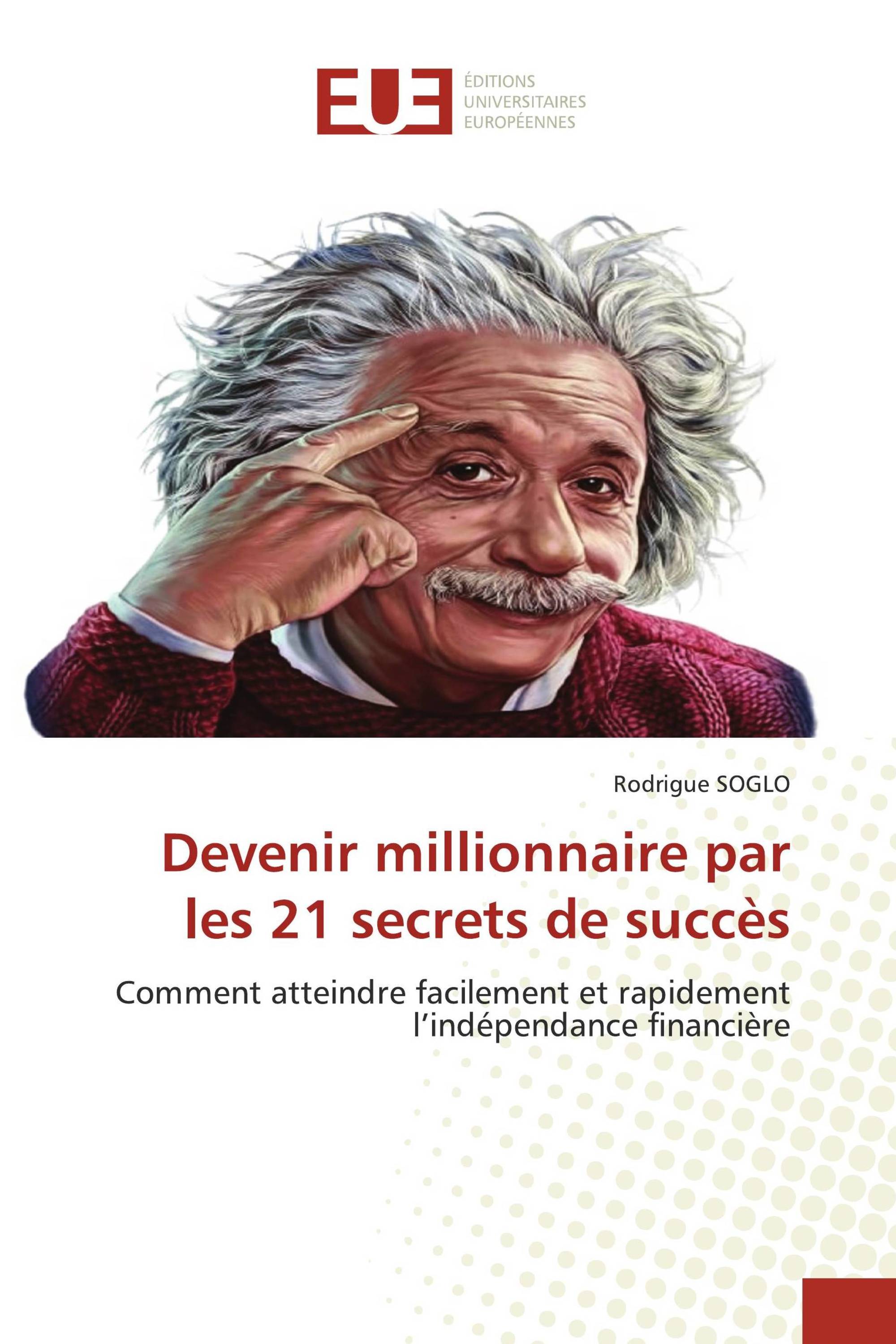 Devenir millionnaire par les 21 secrets de succès