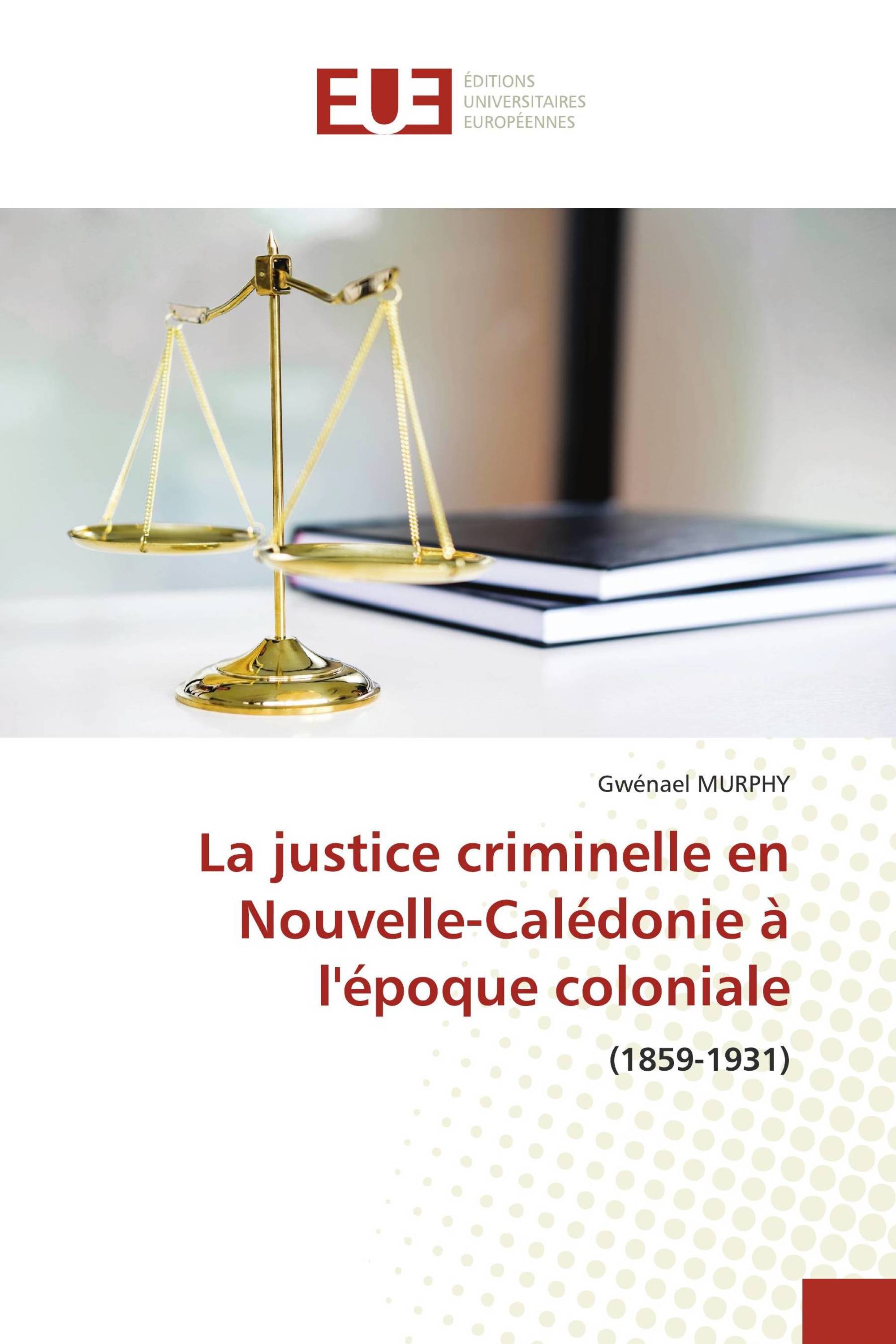 La justice criminelle en Nouvelle-Calédonie à l'époque coloniale