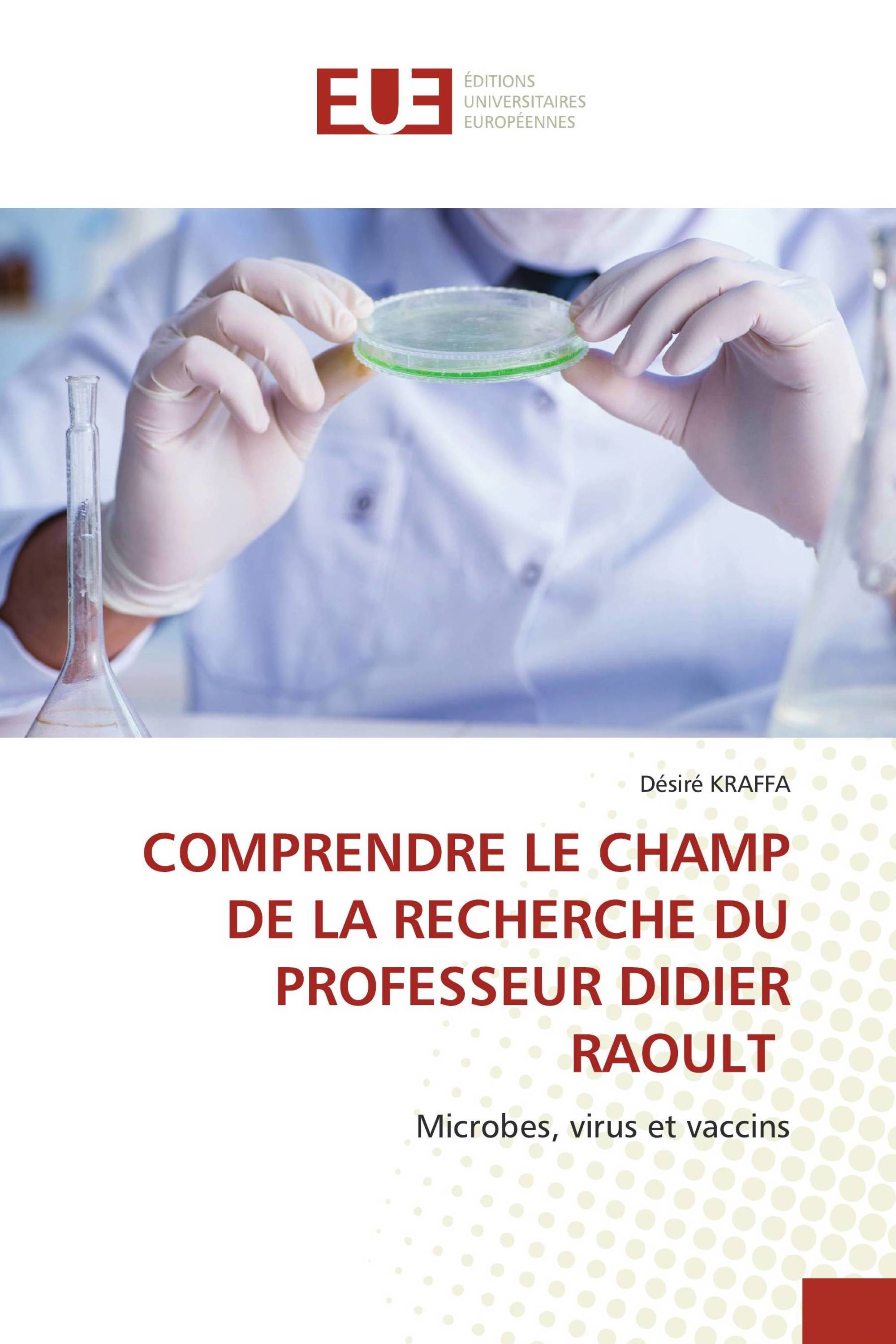 COMPRENDRE LE CHAMP DE LA RECHERCHE DU PROFESSEUR DIDIER RAOULT