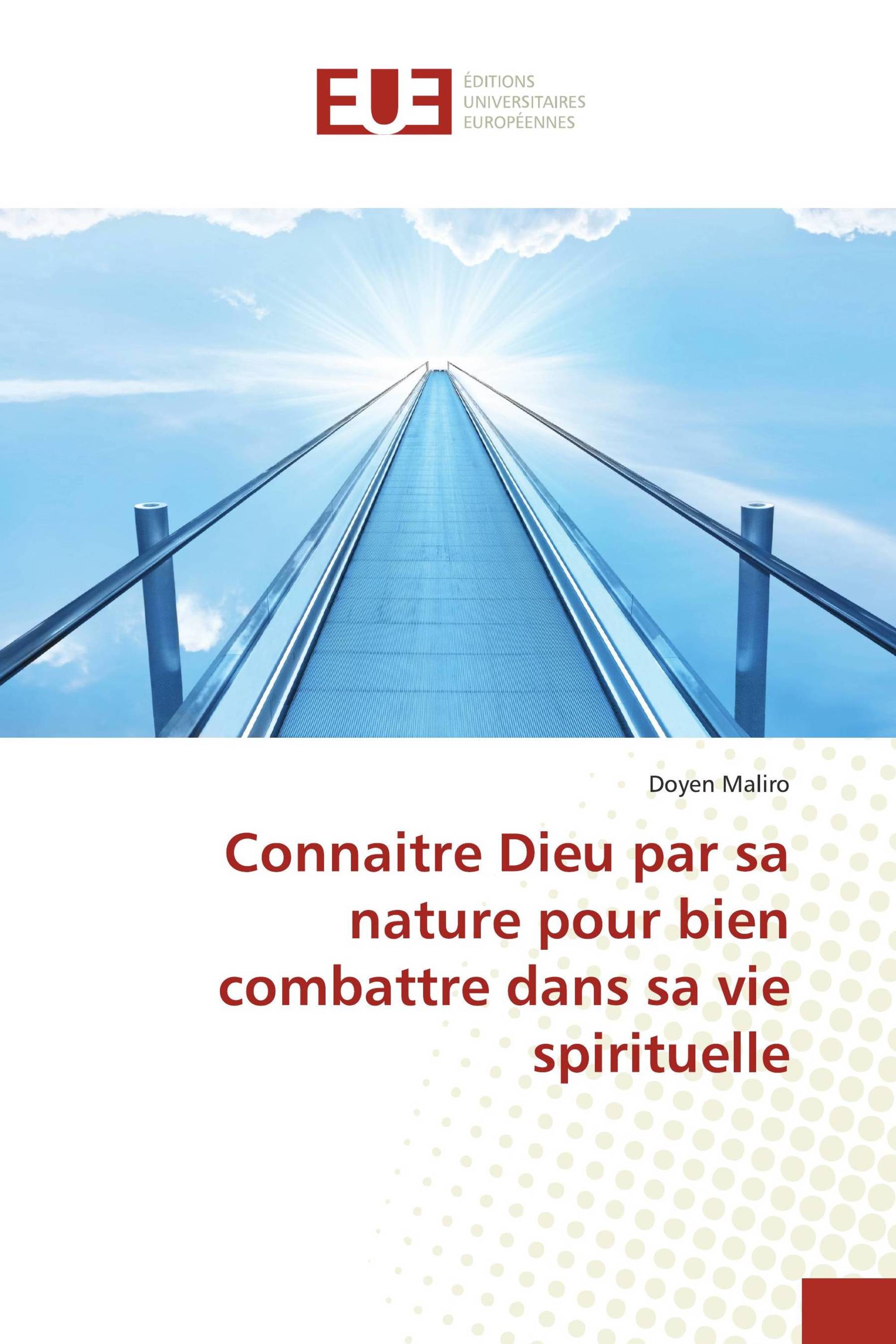 Connaitre Dieu par sa nature pour bien combattre dans sa vie spirituelle