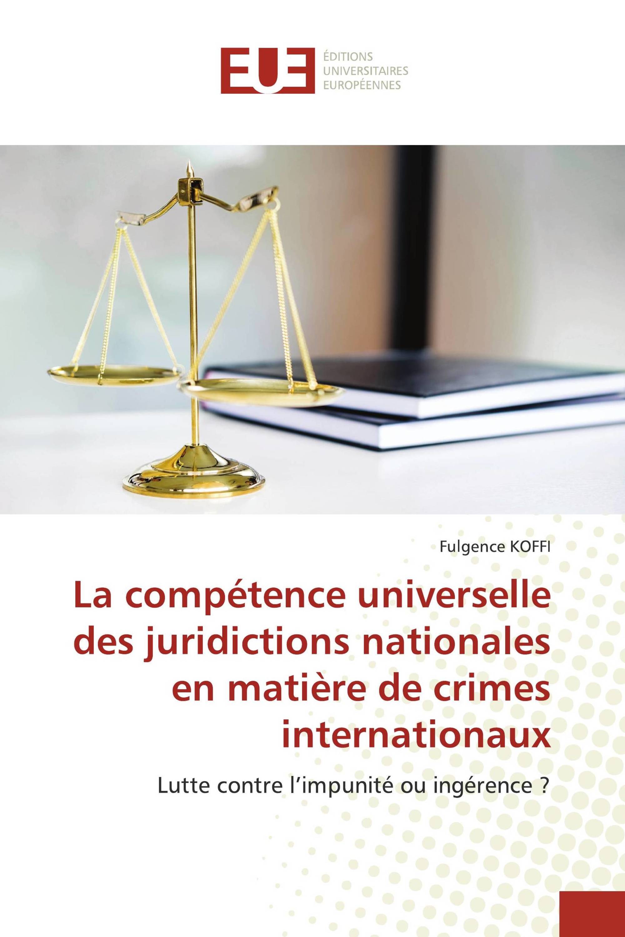 La compétence universelle des juridictions nationales en matière de crimes internationaux