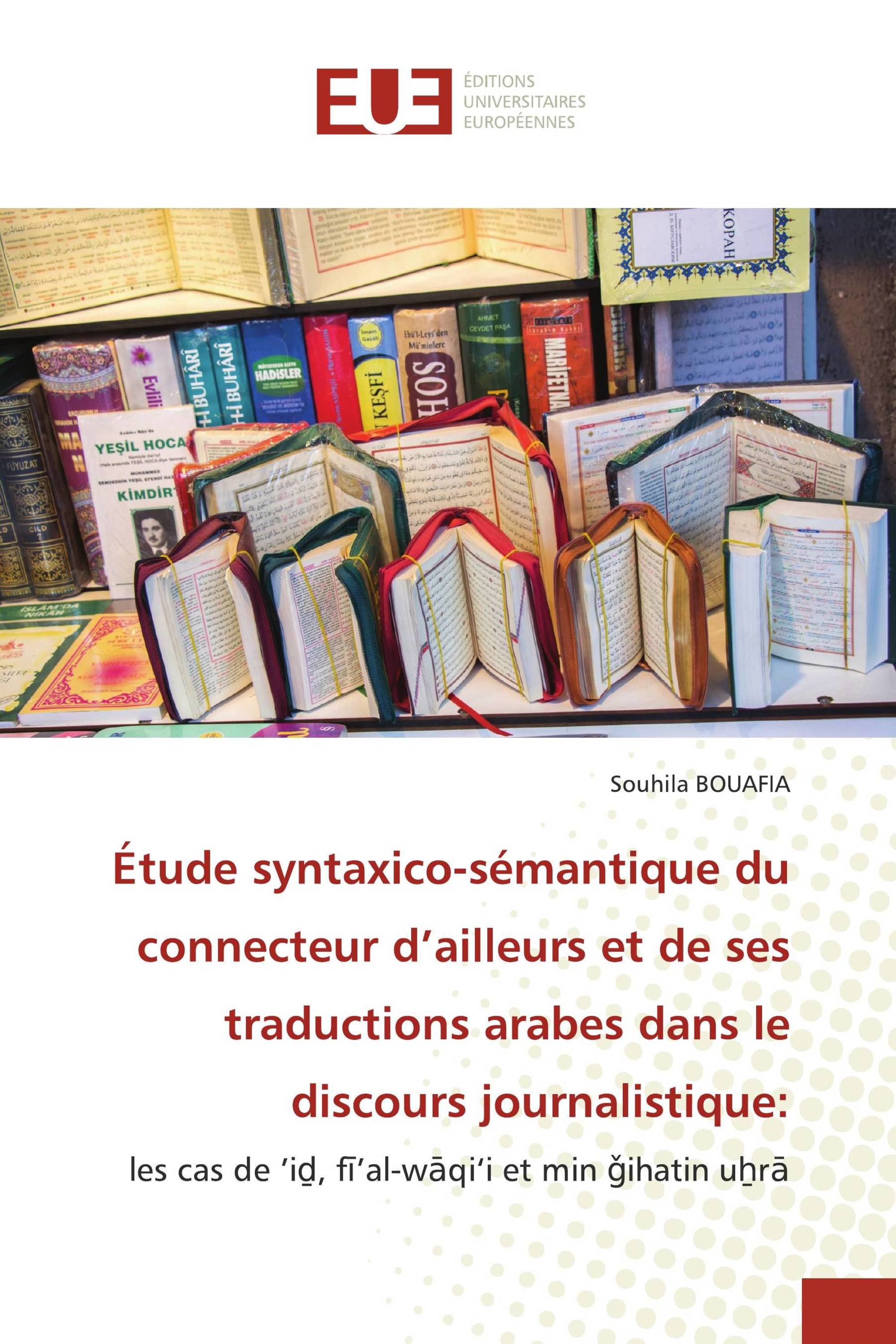 Étude syntaxico-sémantique du connecteur d’ailleurs et de ses traductions arabes dans le discours journalistique: