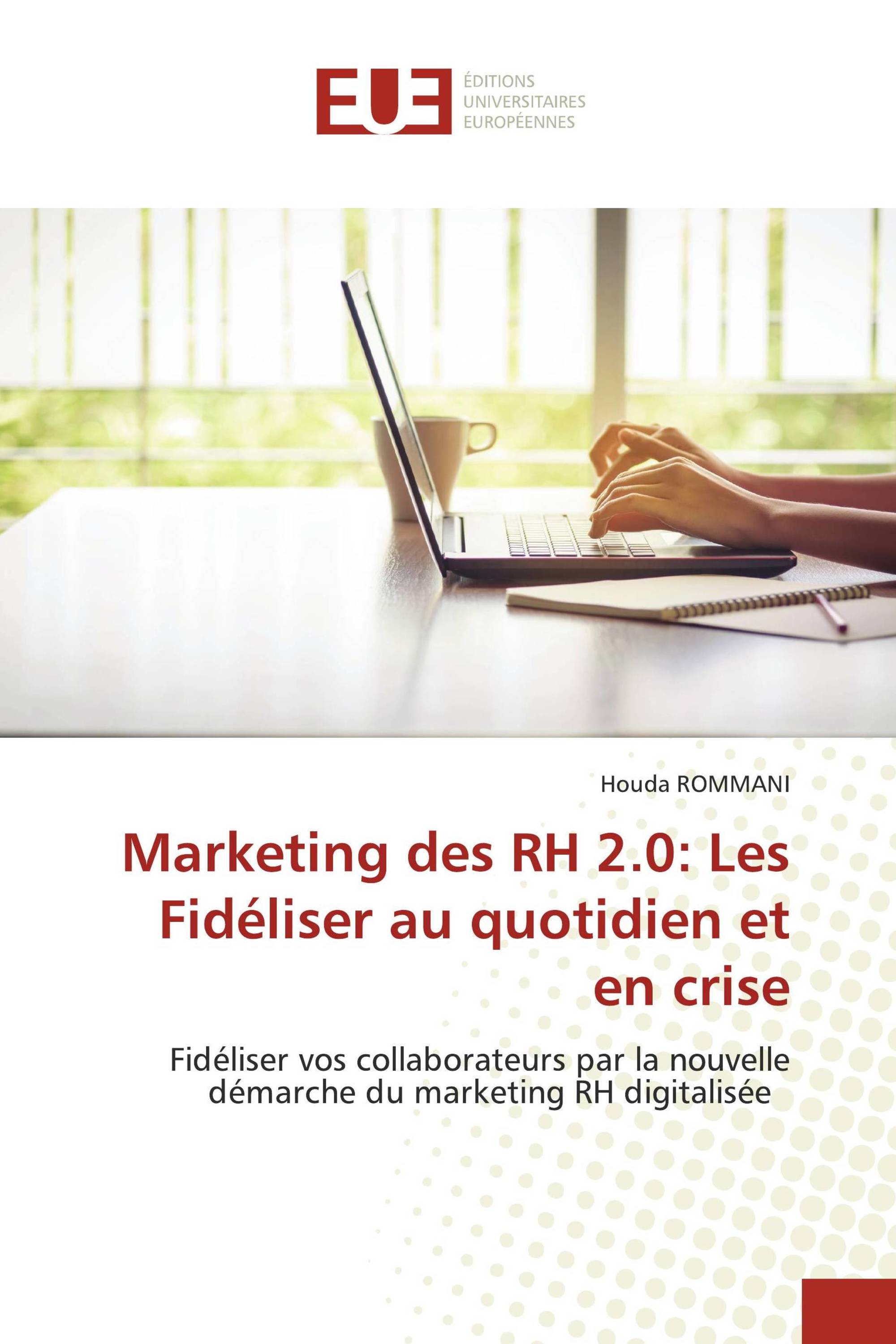 Marketing des RH 2.0: Les Fidéliser au quotidien et en crise