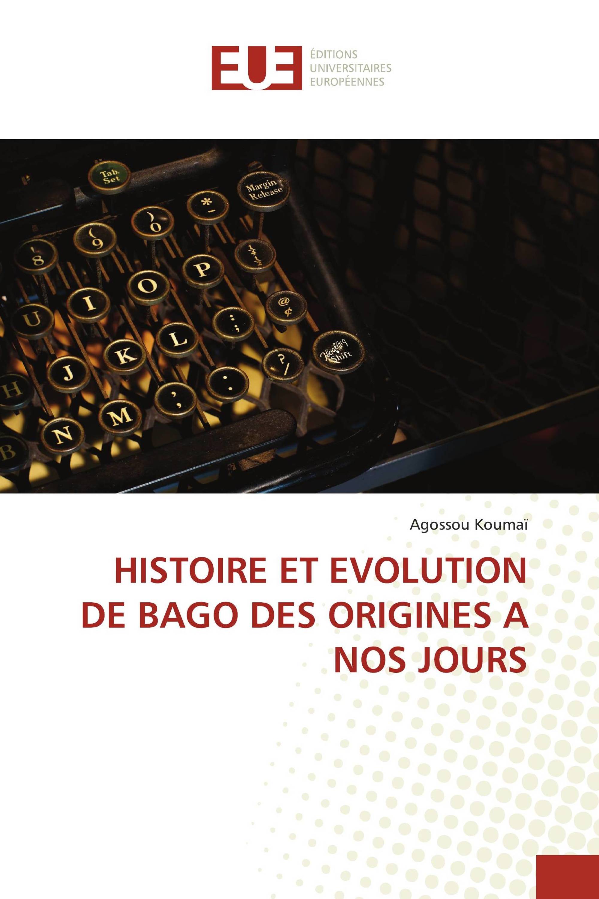 HISTOIRE ET EVOLUTION DE BAGO DES ORIGINES A NOS JOURS