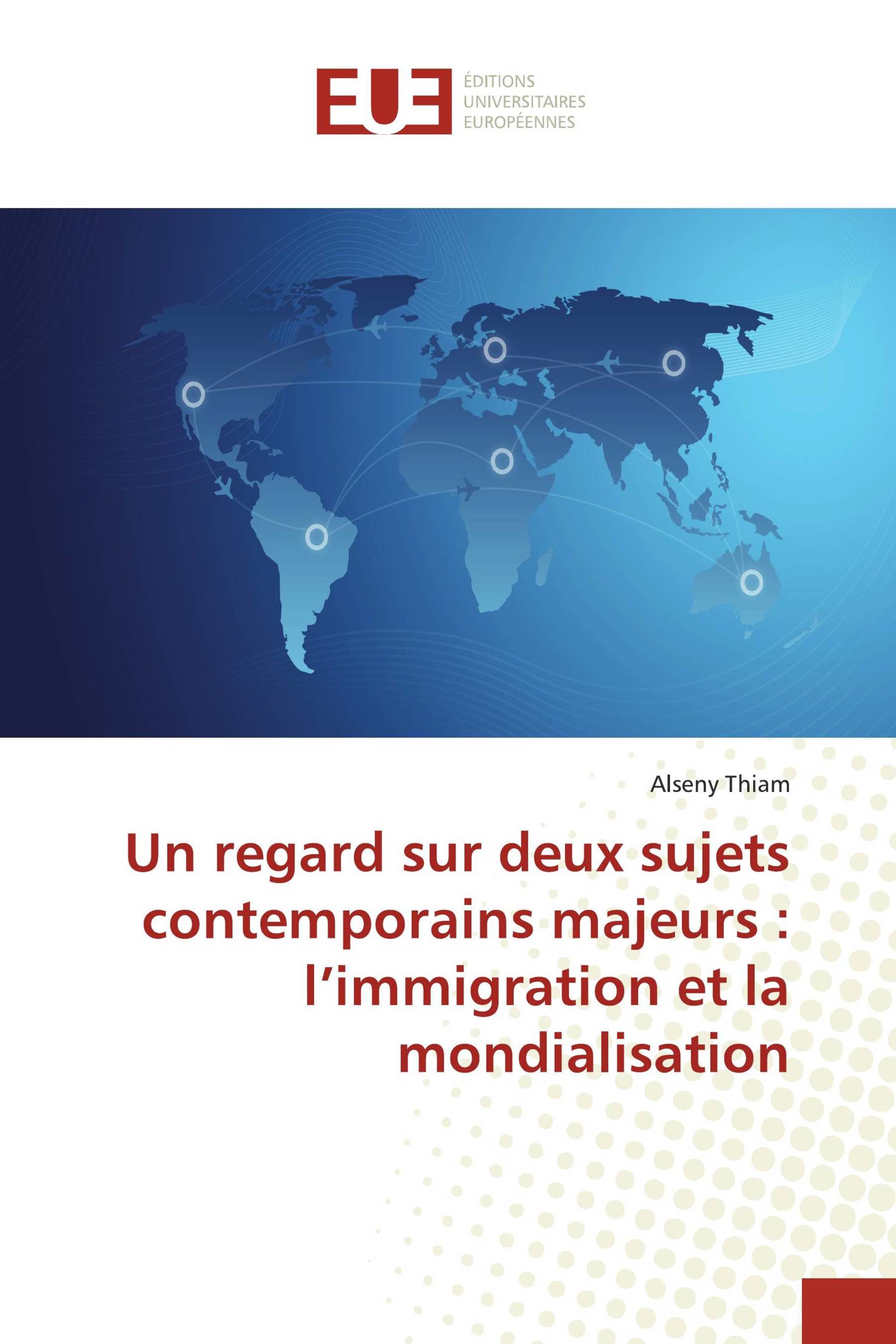 Un regard sur deux sujets contemporains majeurs : l’immigration et la mondialisation