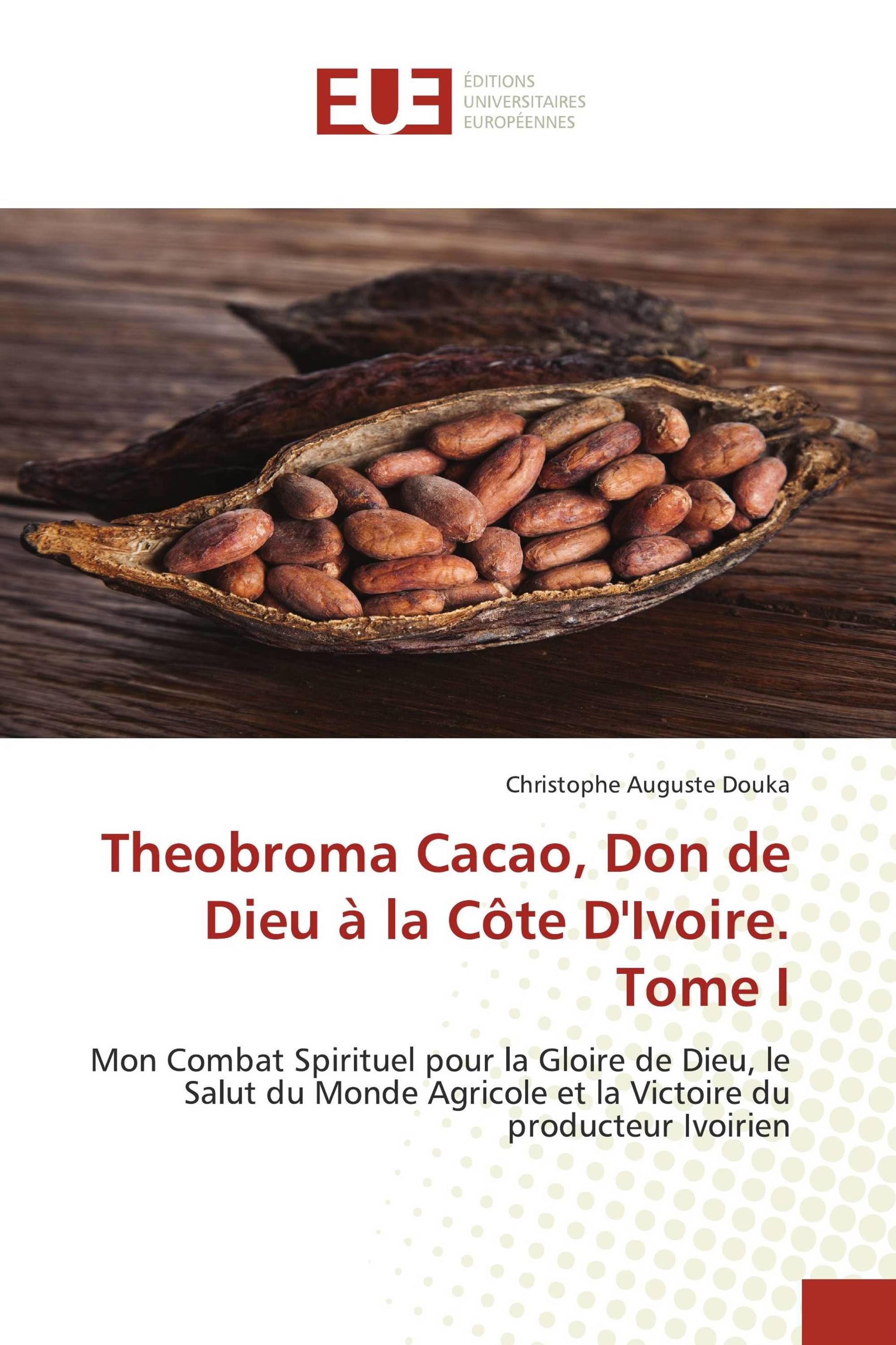 Theobroma Cacao, Don de Dieu à la Côte D'Ivoire. Tome I