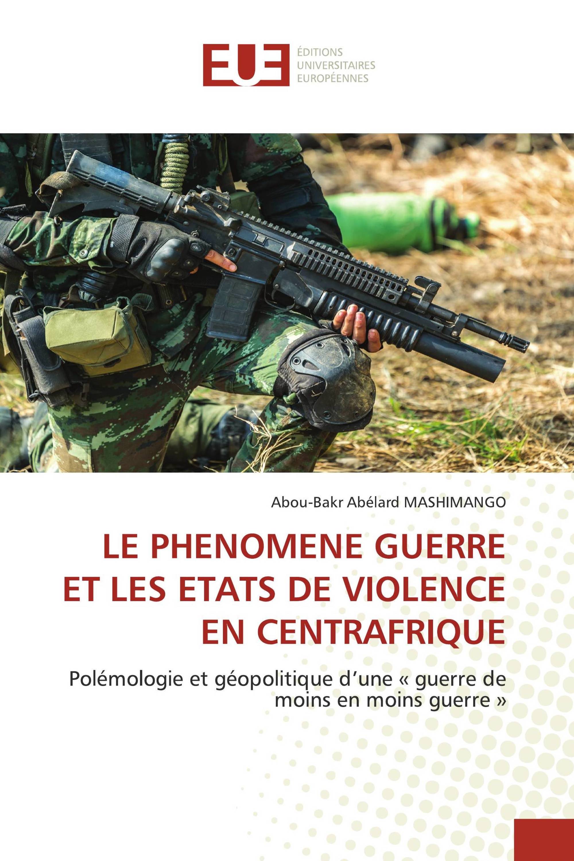 LE PHENOMENE GUERRE ET LES ETATS DE VIOLENCE EN CENTRAFRIQUE