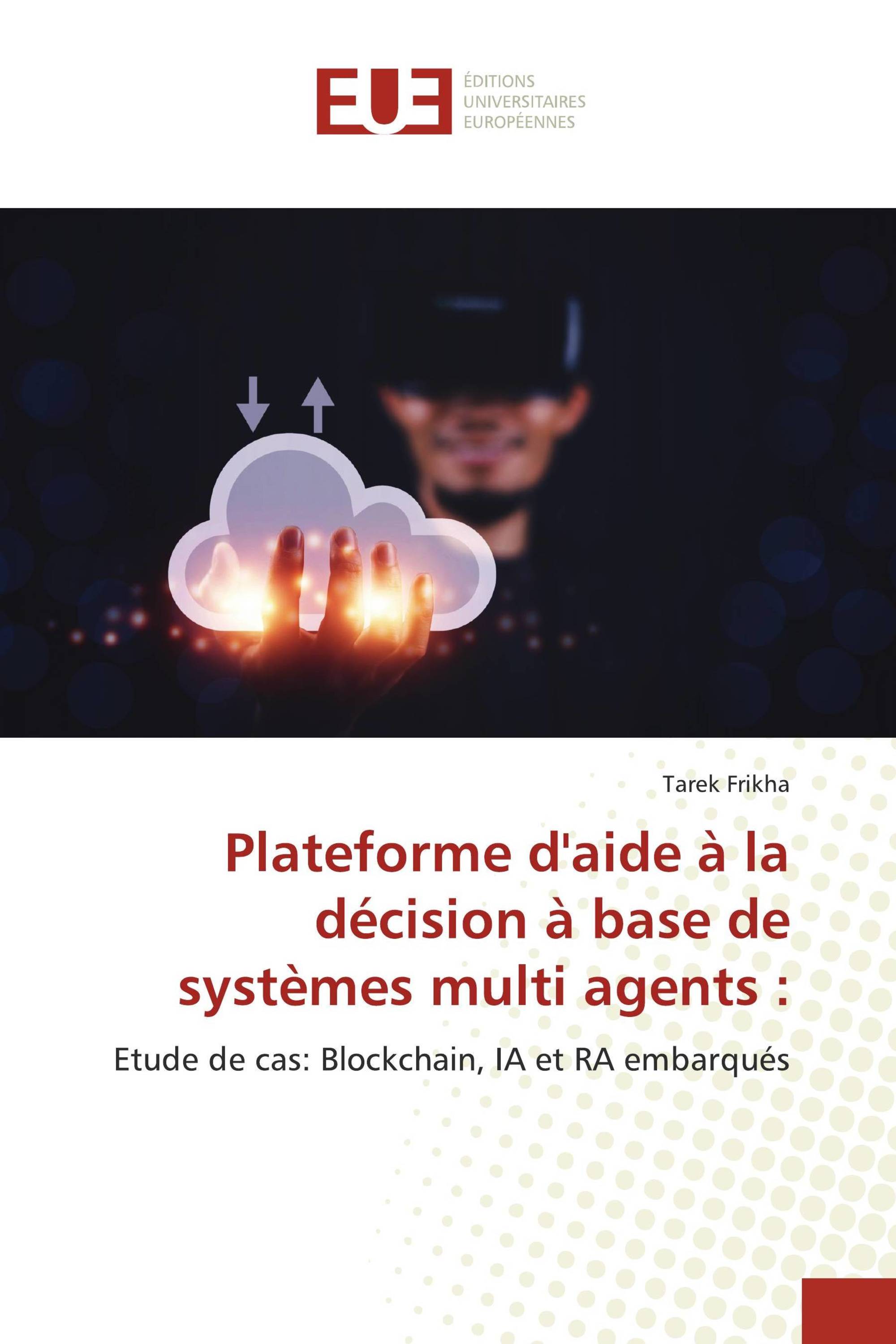 Plateforme d'aide à la décision à base de systèmes multi agents :