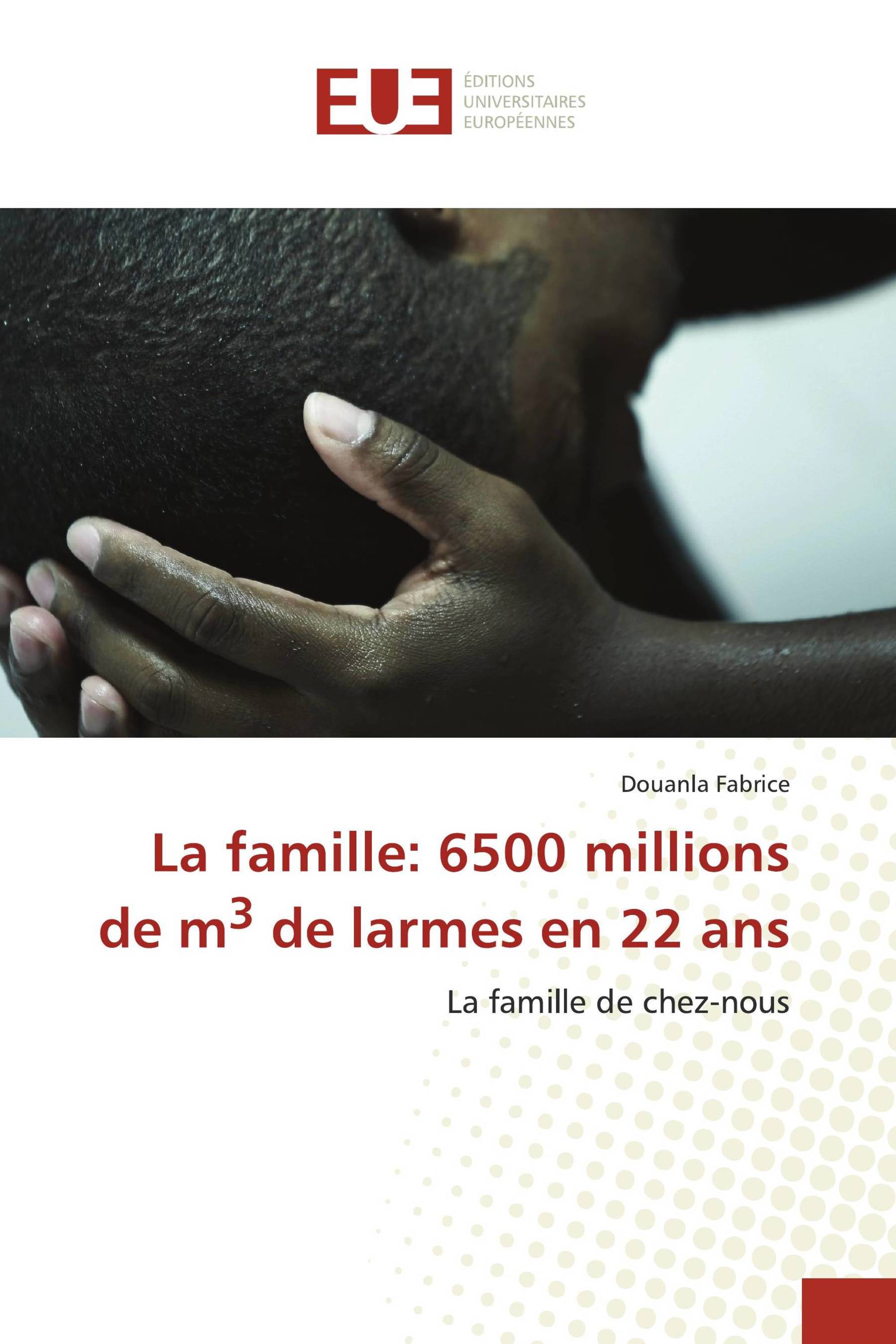 La famille: 6500 millions de m3 de larmes en 22 ans