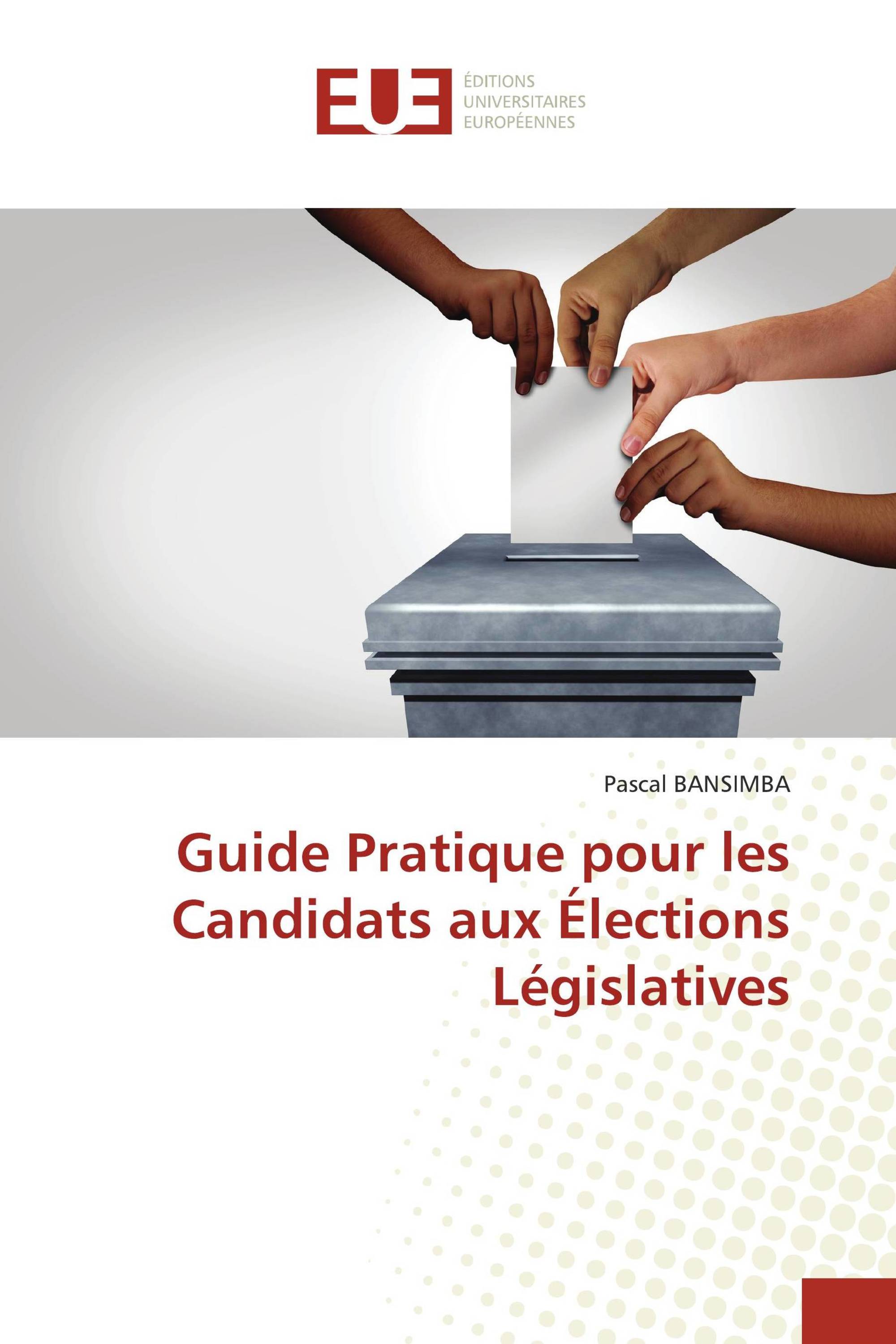 Guide Pratique pour les Candidats aux Élections Législatives
