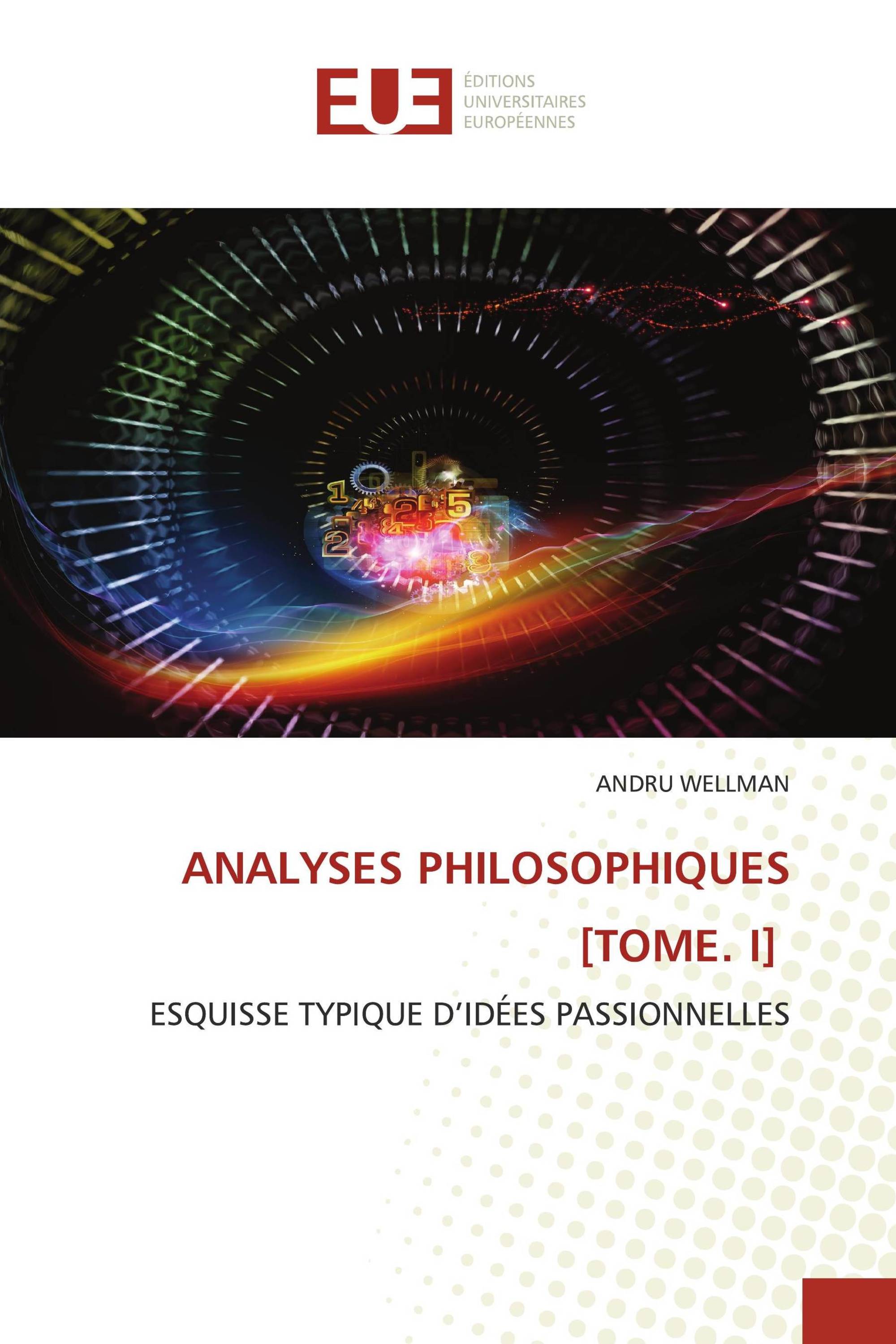 ANALYSES PHILOSOPHIQUES [TOME. I]