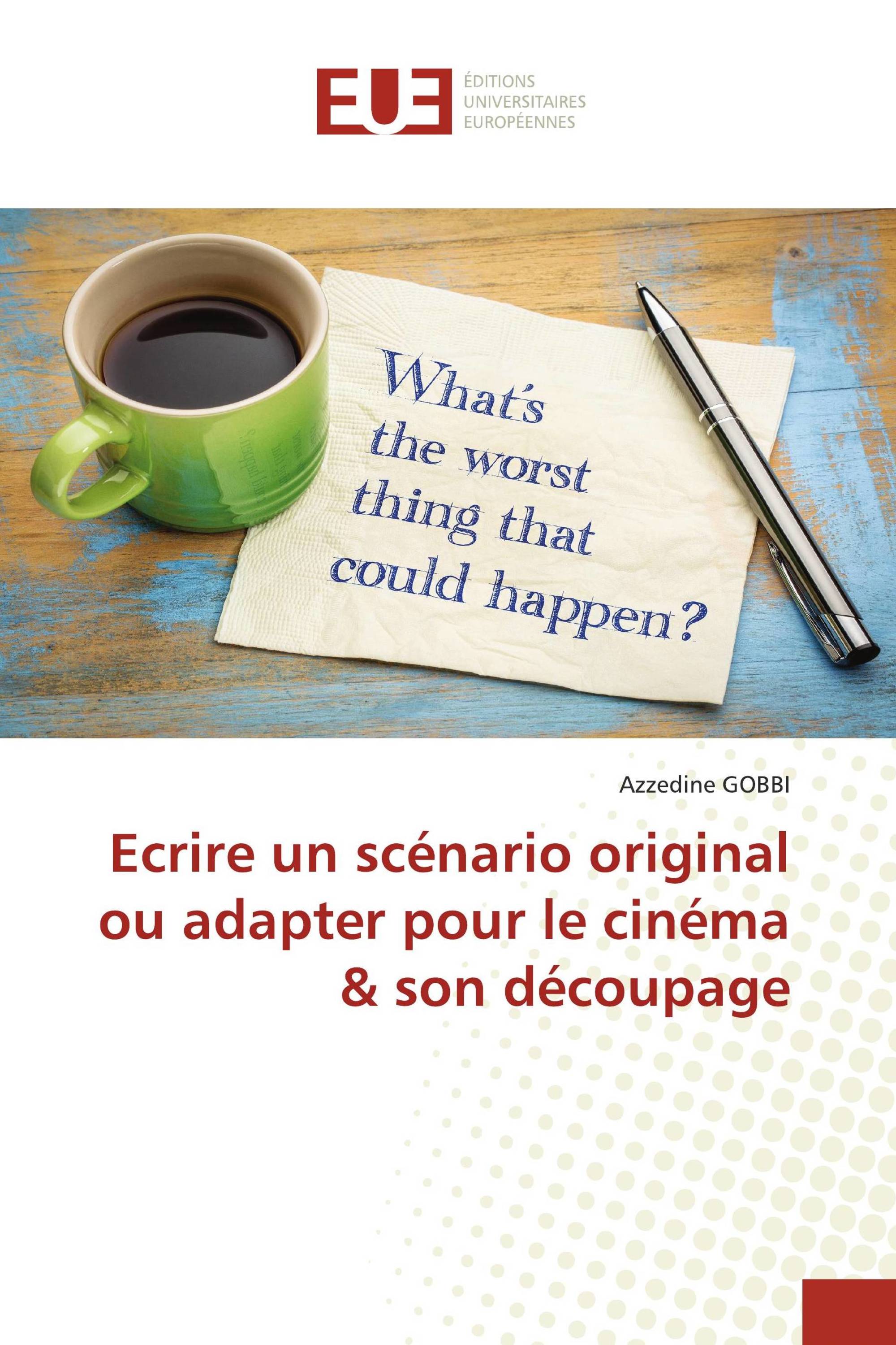 Ecrire un scénario original ou adapter pour le cinéma & son découpage