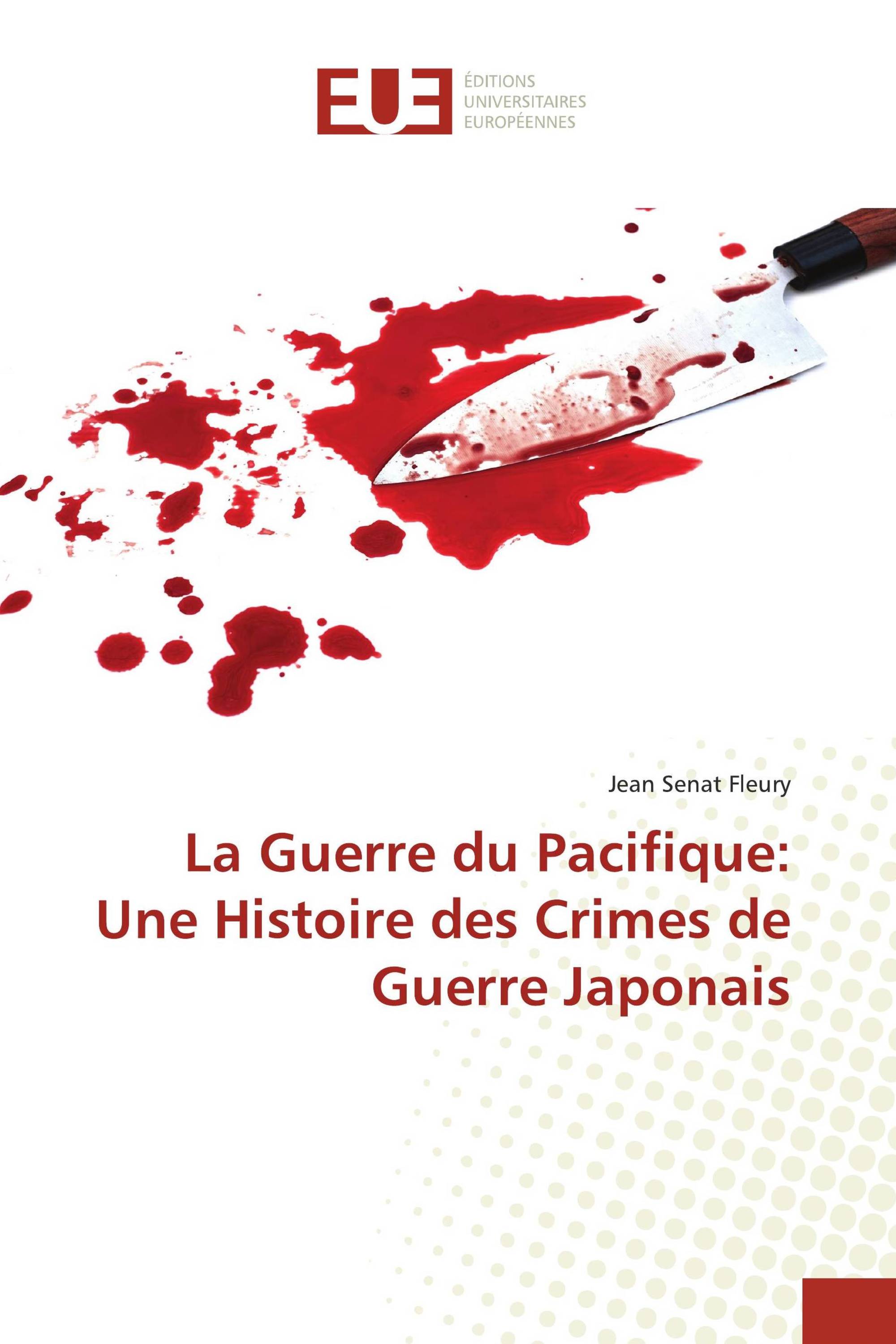 La Guerre du Pacifique: Une Histoire des Crimes de Guerre Japonais