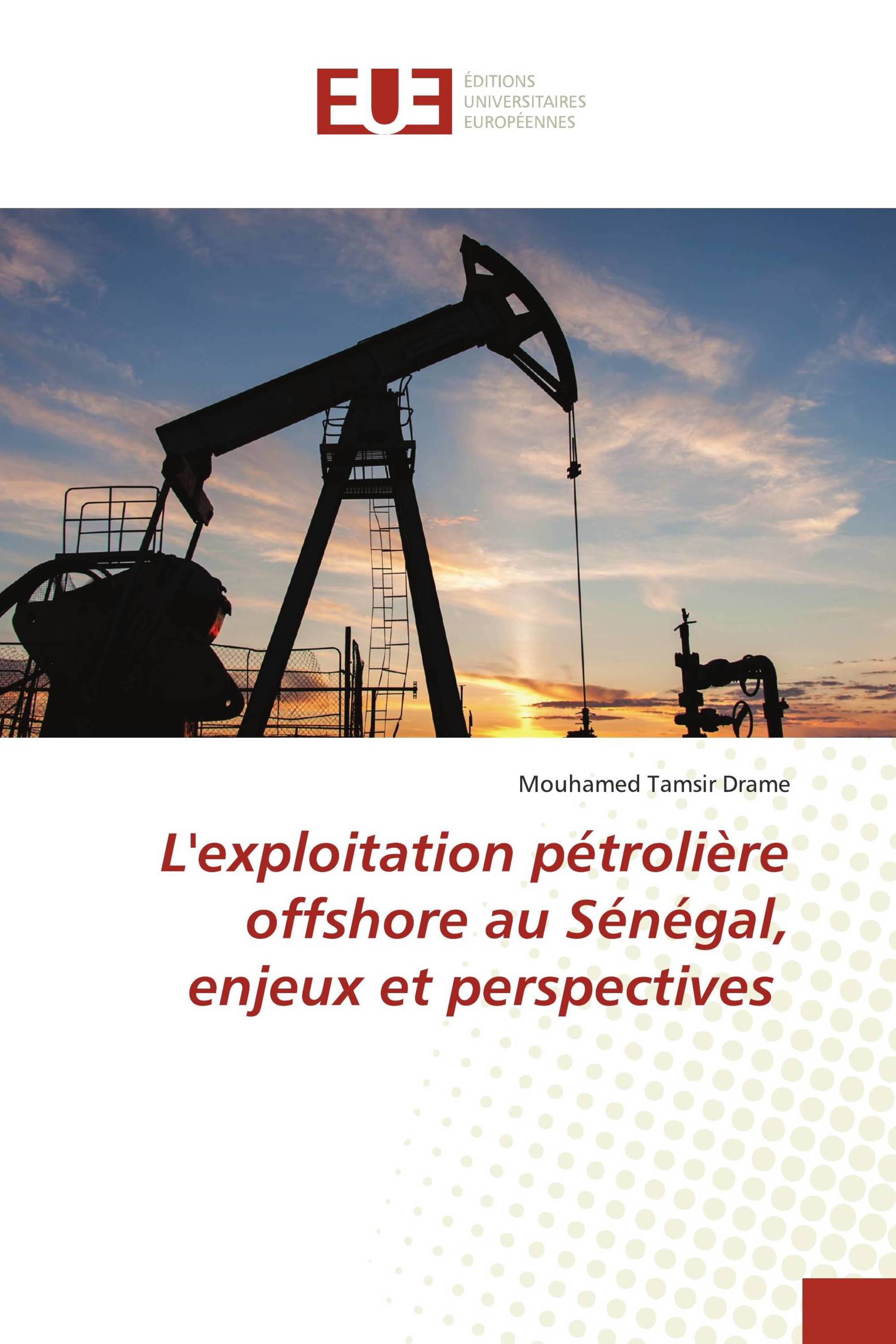 L'exploitation pétrolière offshore au Sénégal, enjeux et perspectives