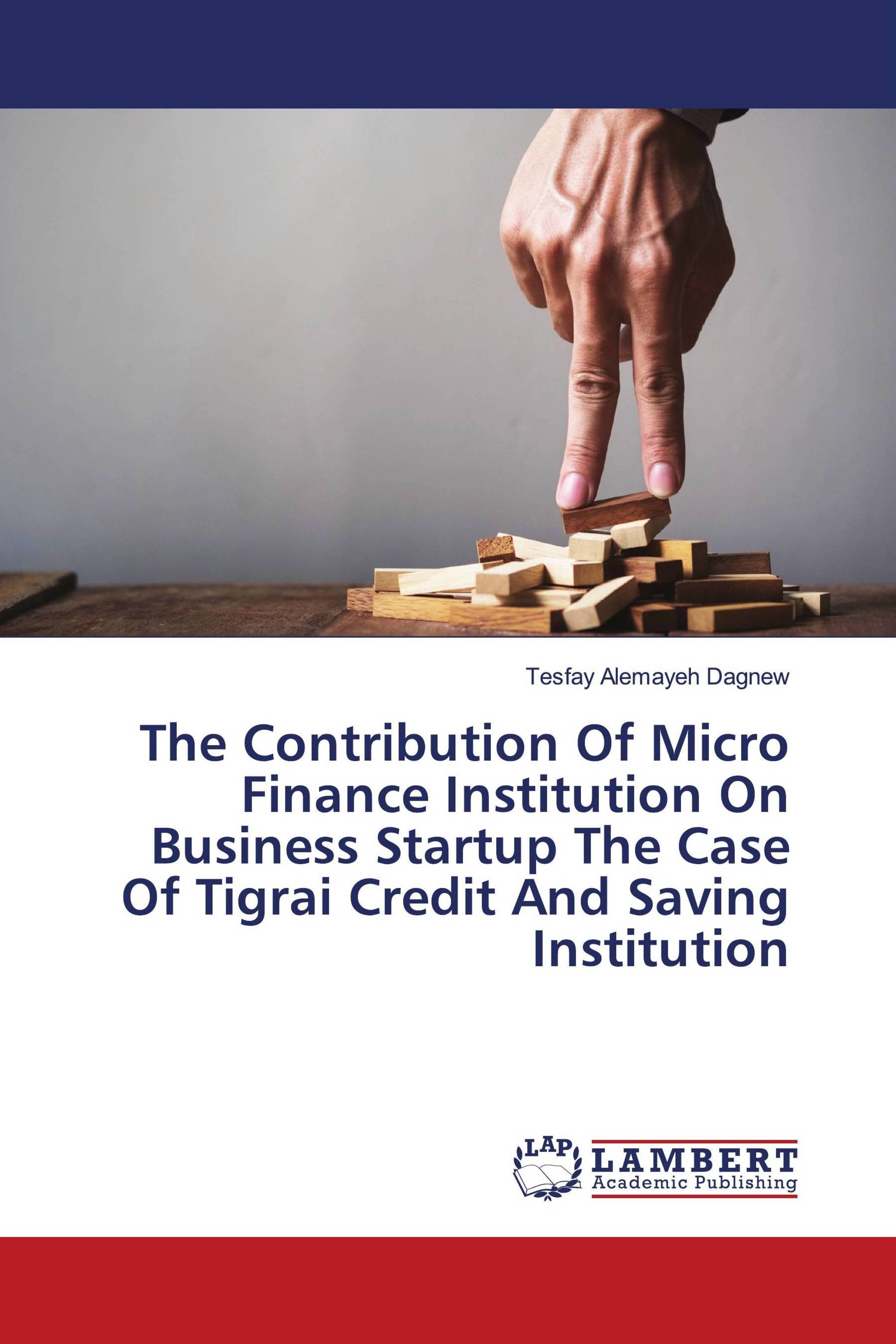 The Contribution Of Micro Finance Institution On Business Startup The Case Of Tigrai Credit And Saving Institution