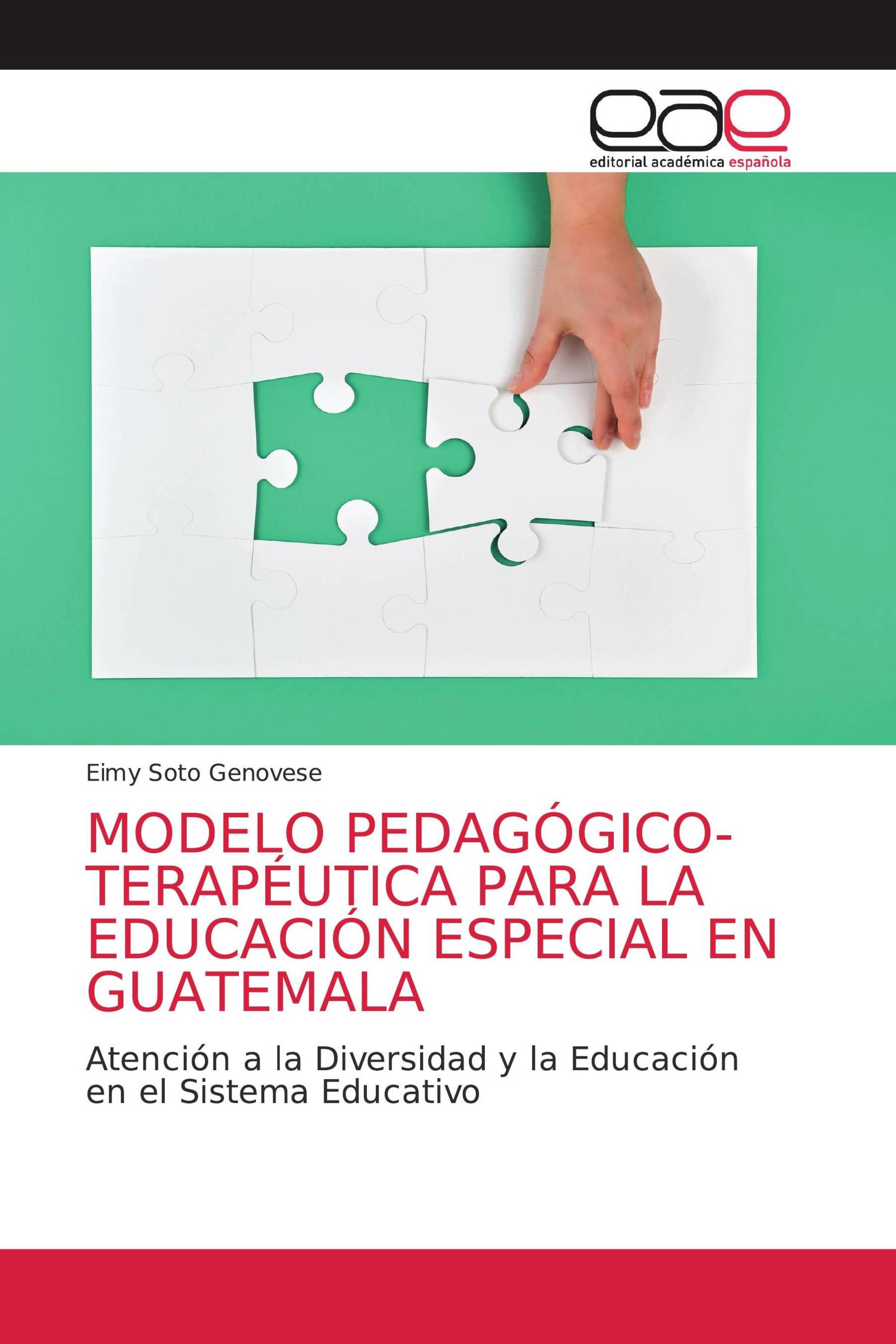 MODELO PEDAGÓGICO-TERAPÉUTICA PARA LA EDUCACIÓN ESPECIAL EN GUATEMALA /  978-620-3-58573-5 / 9786203585735 / 6203585734