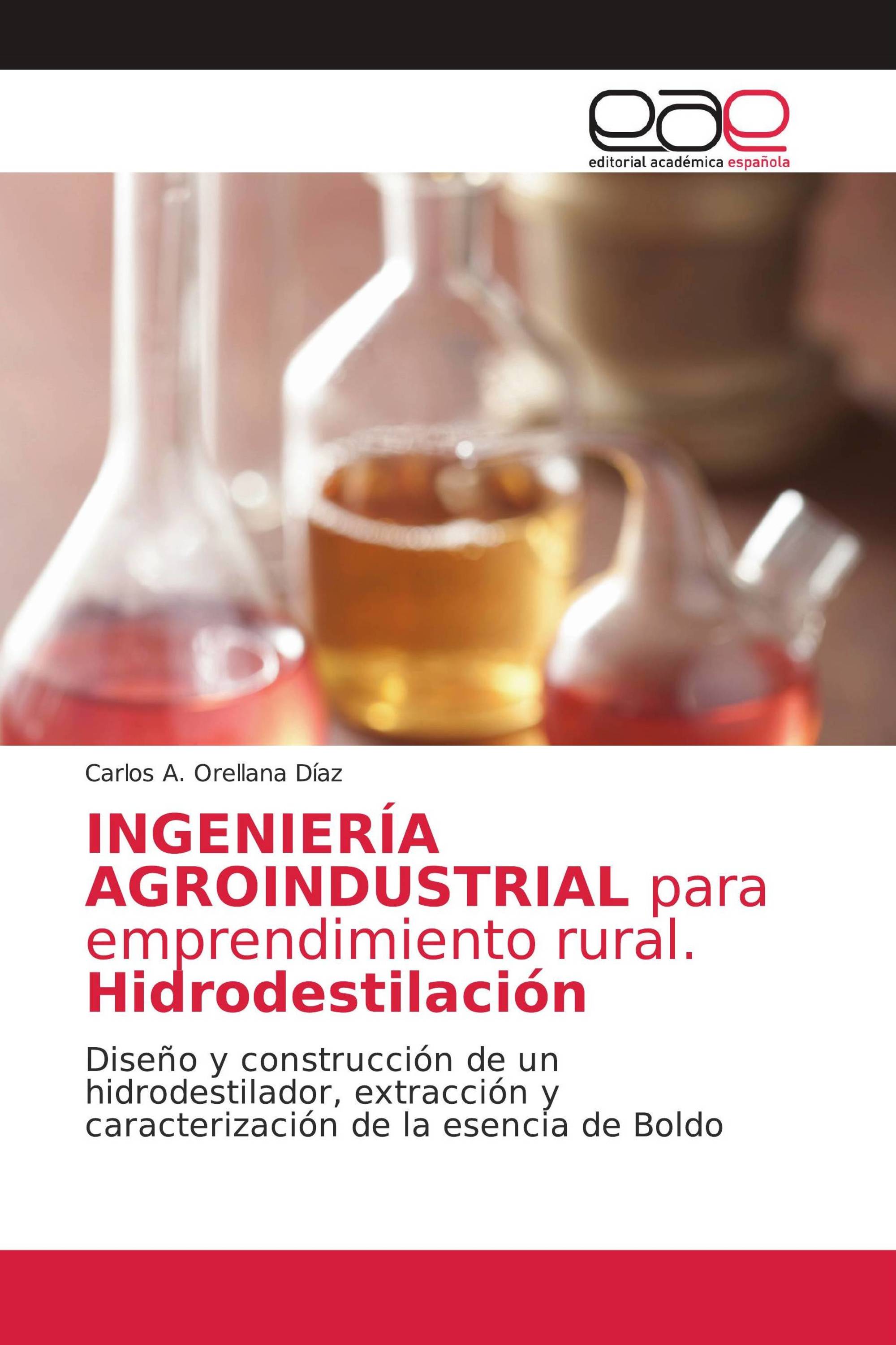 INGENIERÍA AGROINDUSTRIAL para emprendimiento rural. Hidrodestilación