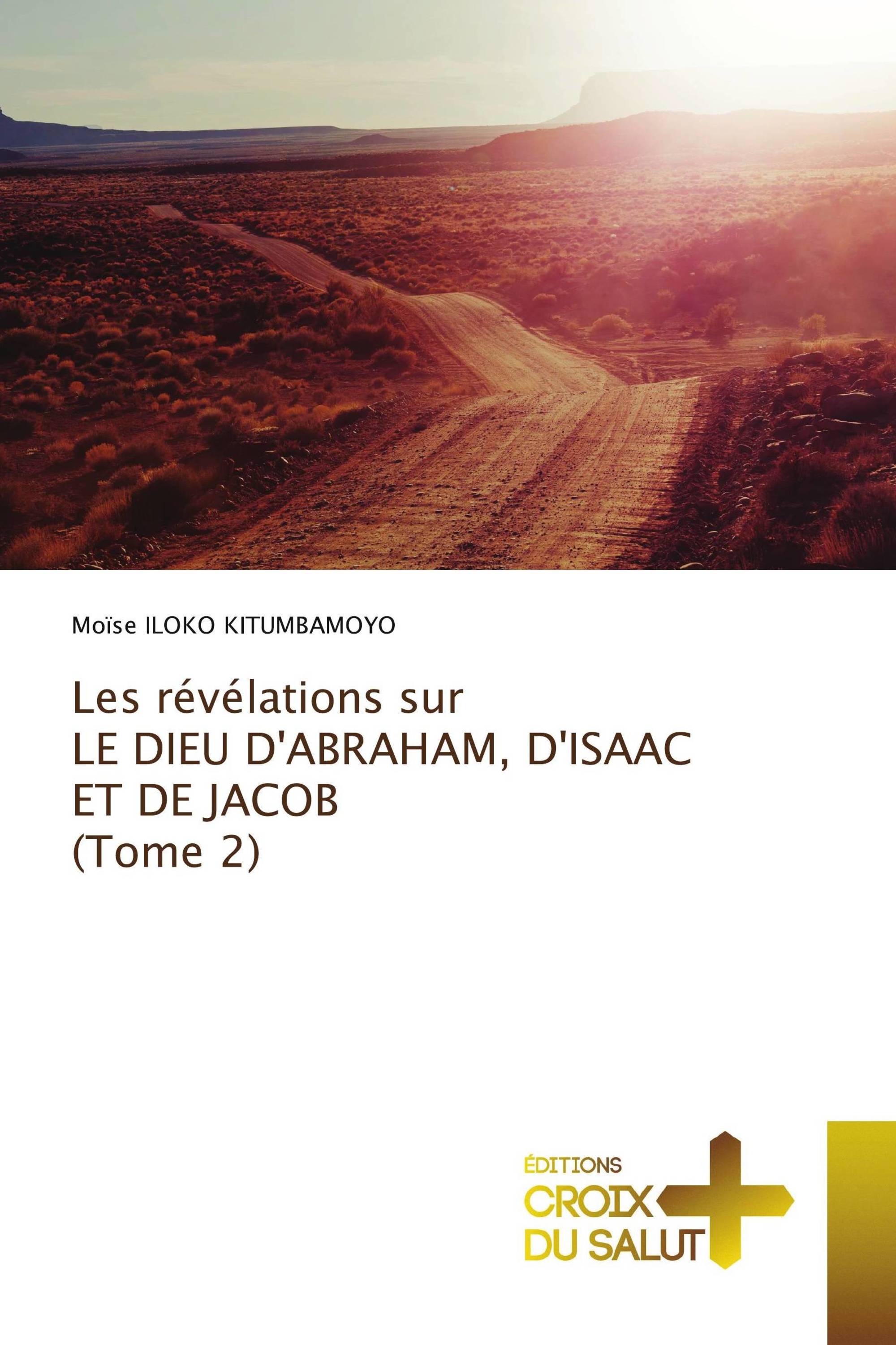 Les révélations sur LE DIEU D'ABRAHAM, D'ISAAC ET DE JACOB (Tome 2)