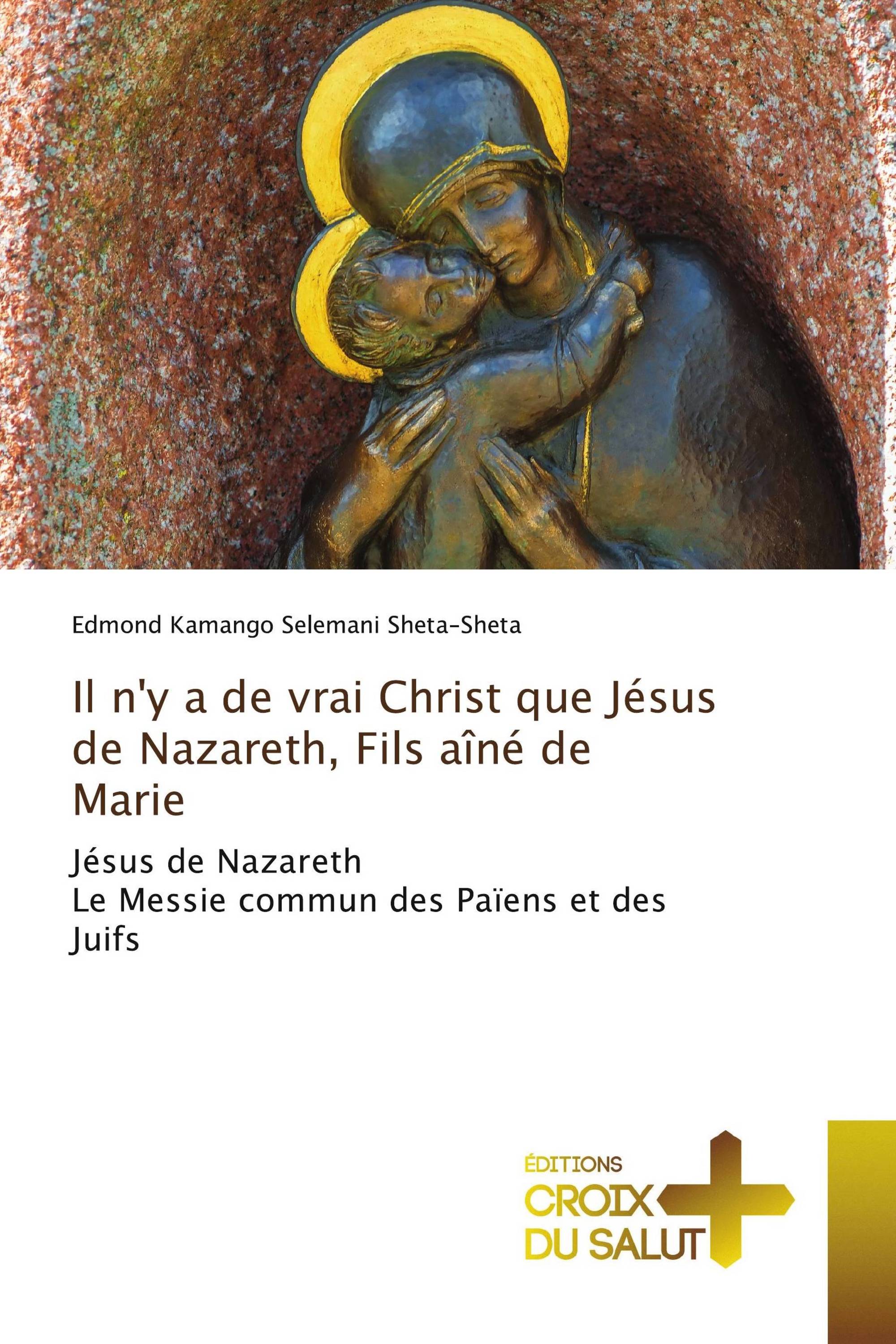 Il n'y a de vrai Christ que Jésus de Nazareth, Fils aîné de Marie