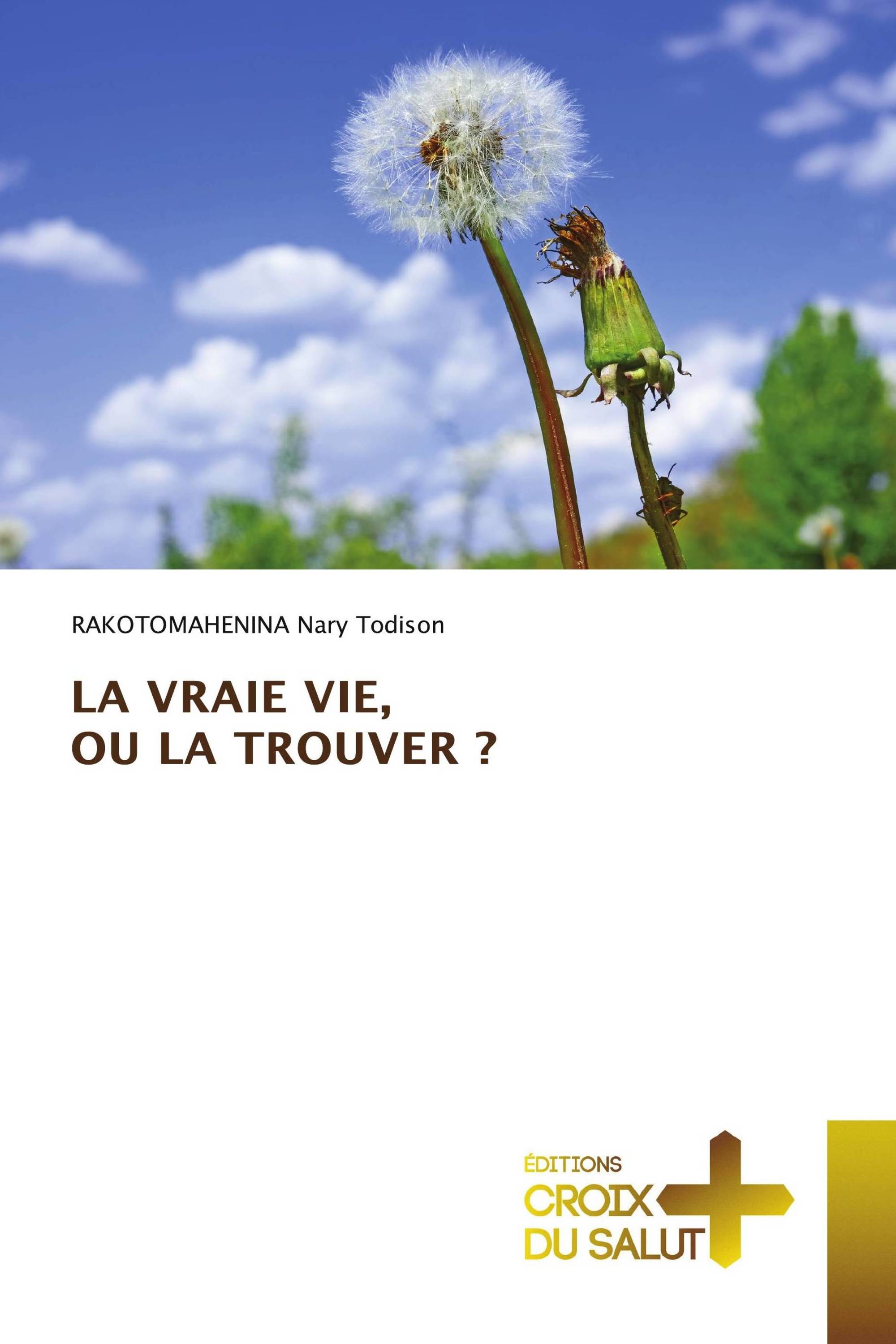 LA VRAIE VIE, OU LA TROUVER ?