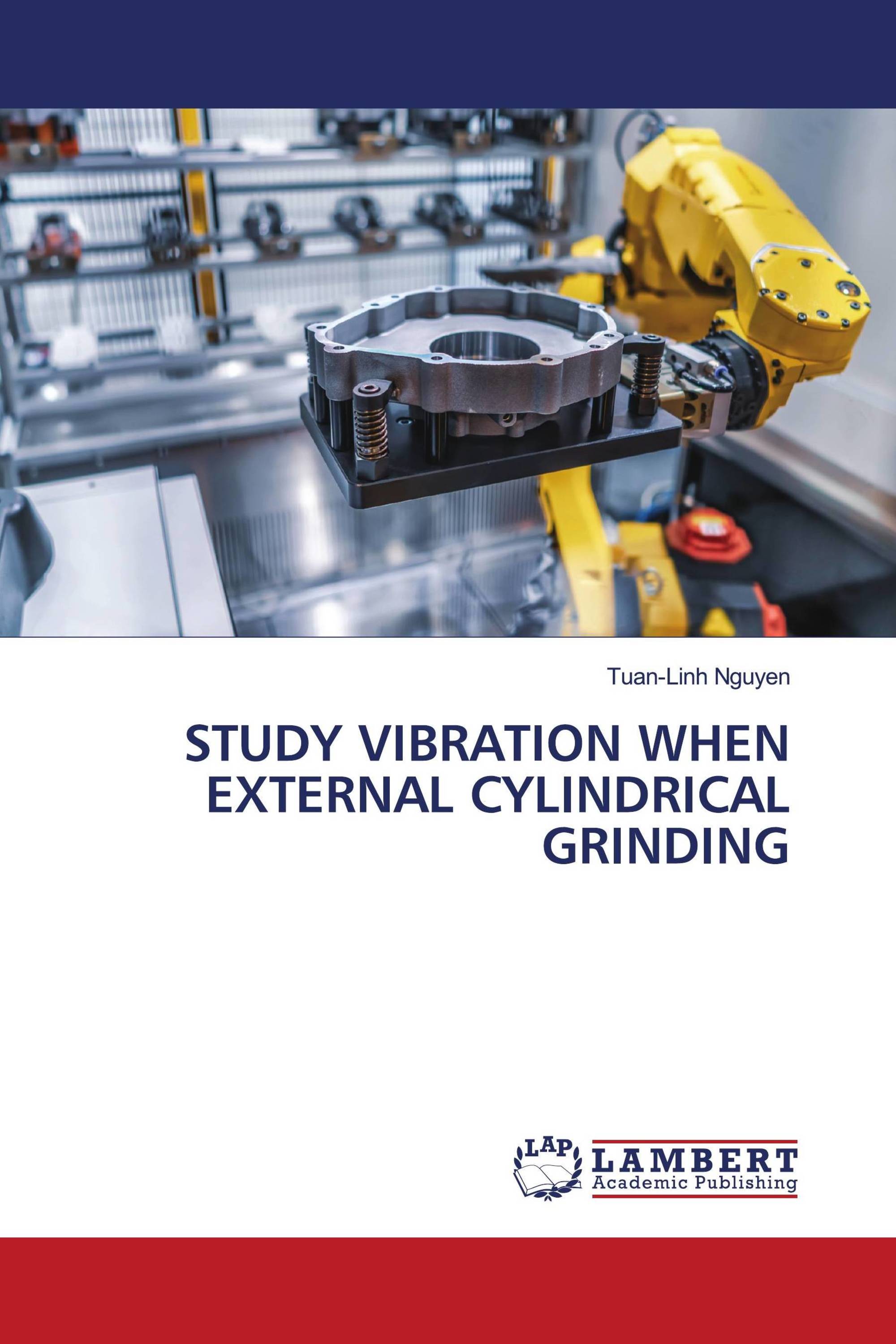 STUDY VIBRATION WHEN EXTERNAL CYLINDRICAL GRINDING / 9786203846621