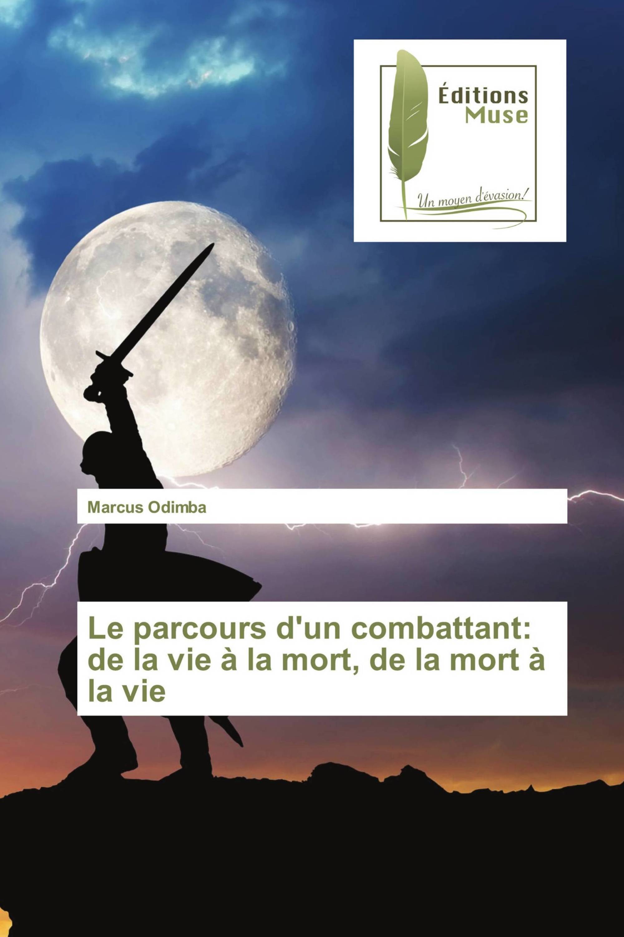 Le parcours d'un combattant: de la vie à la mort, de la mort à la vie