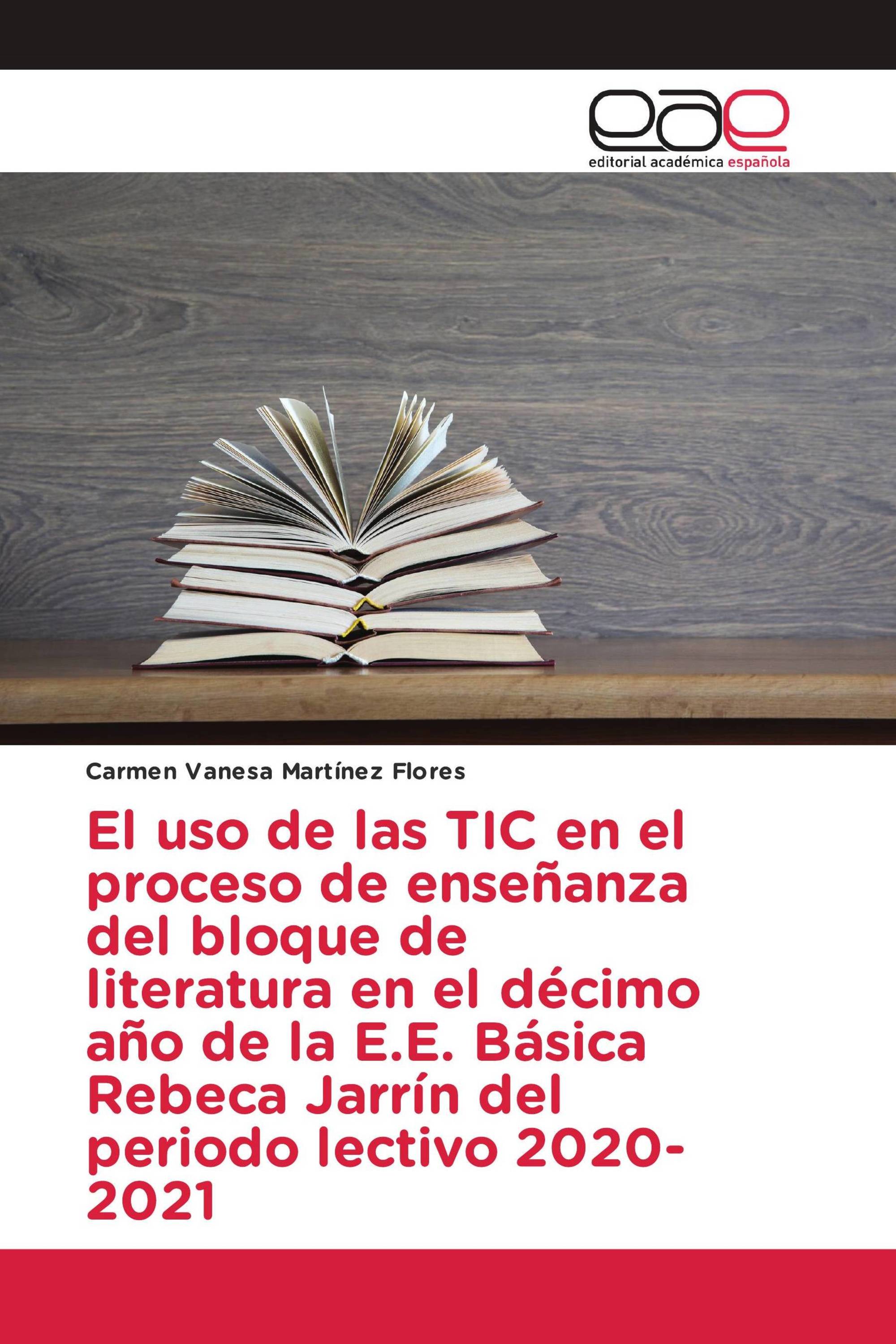 El uso de las TIC en el proceso de enseñanza del bloque de literatura en el décimo año de la E.E. Básica Rebeca Jarrín del periodo lectivo 2020-2021